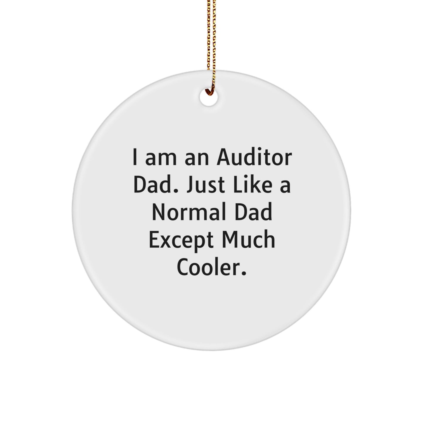 Auditor Dad Gift, 'I Am An Auditor Dad' Funny Christmas Circle Ornament, Gifts for Auditor Friends and Family - Image 1