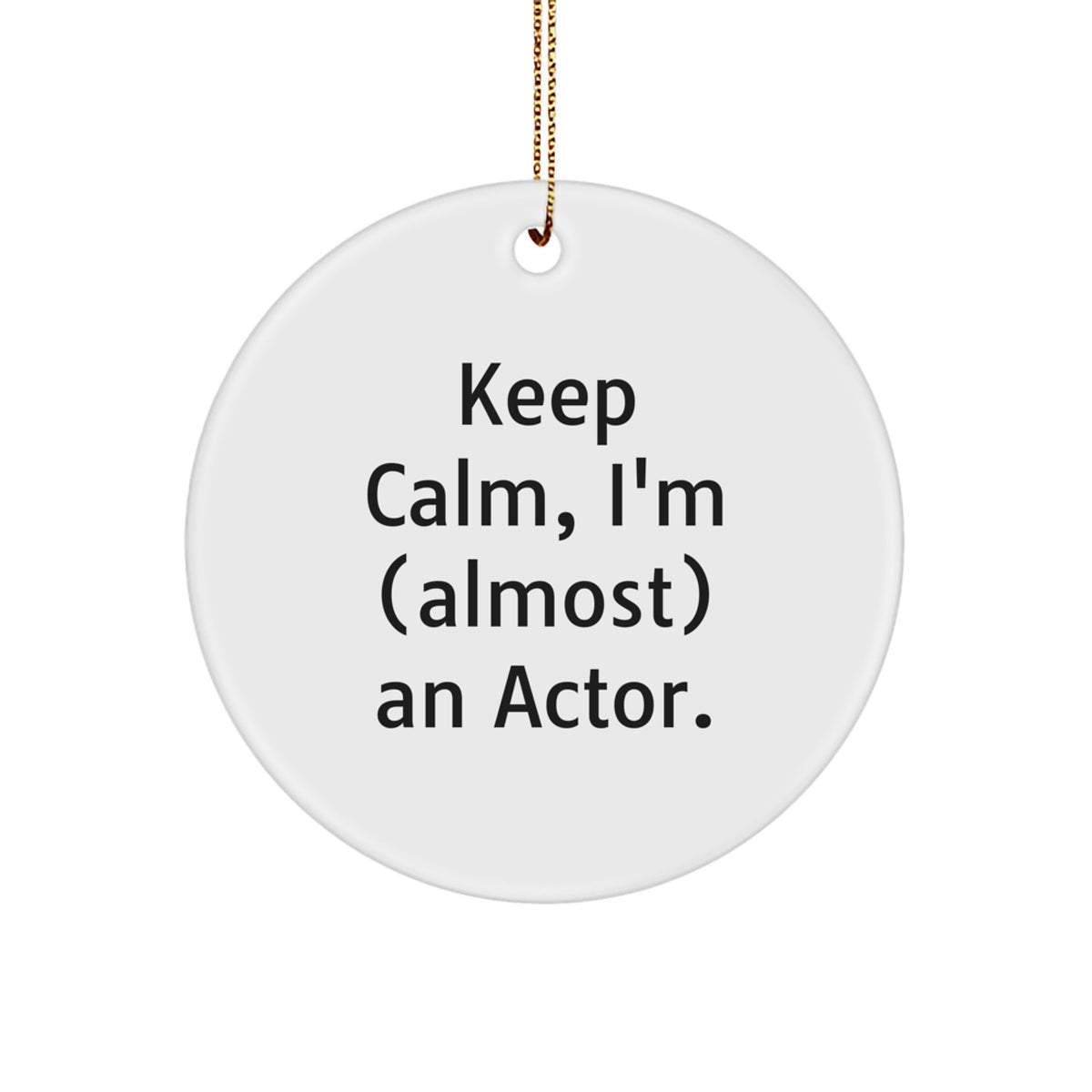 Actor Christmas Ornament for Him – Keep Calm, I'm (Almost) An Actor Gift - Image 1