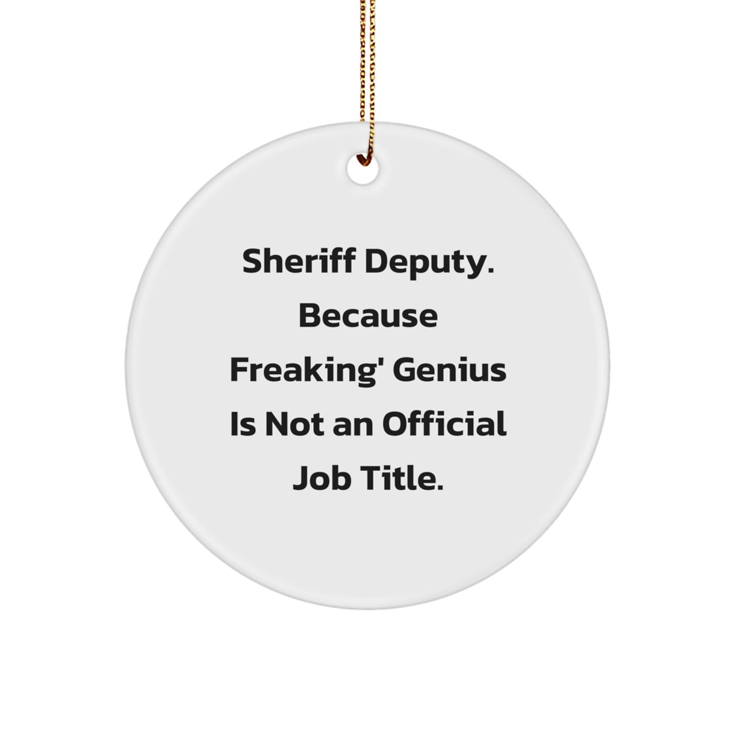 Funny Sheriff Deputy Gifts from Friends - 'Sheriff Deputy. Because Freaking' genius Is Not An Official Job Title.' Circle Ornament for Christmas - Image 1