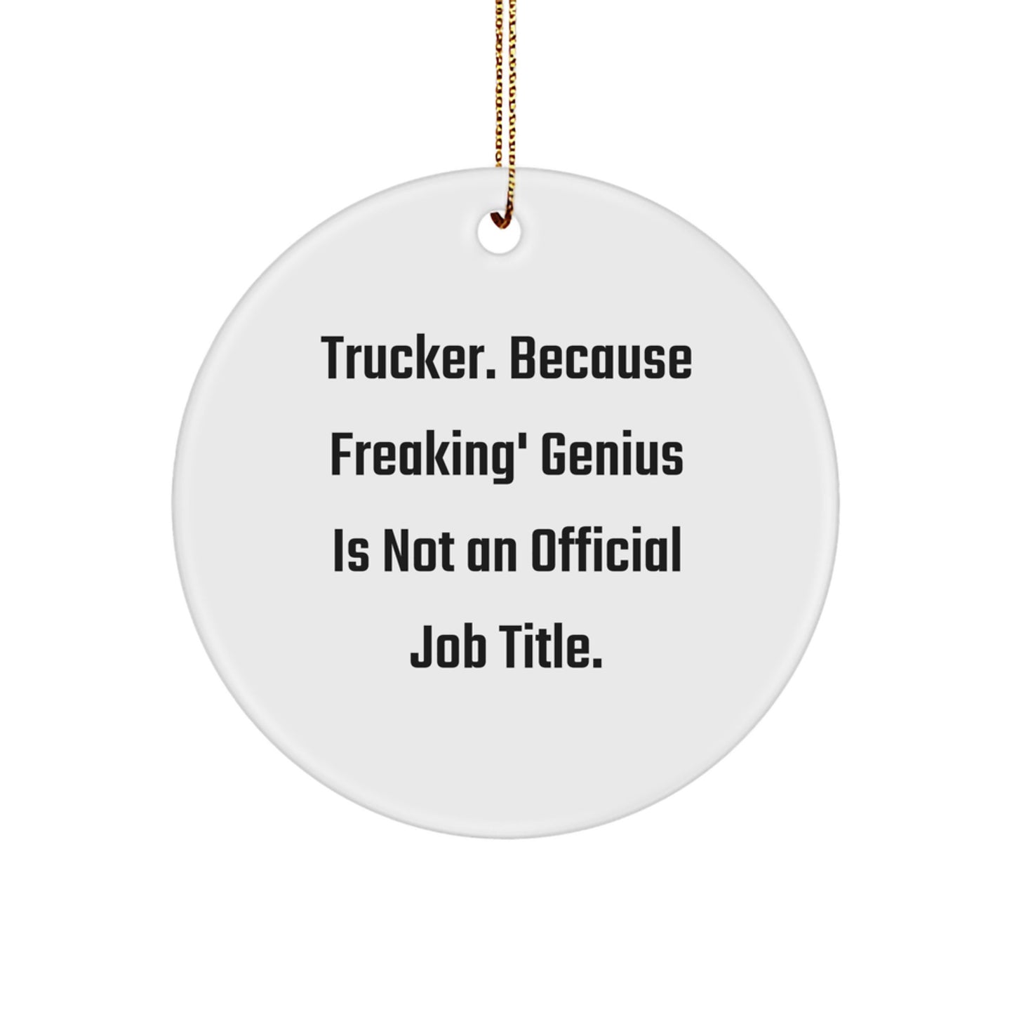 Trucker Gifts from Men - 'Trucker. Because Freaking' genius Is Not An Official Job Title.' Circle Ornament for Christmas - Image 1