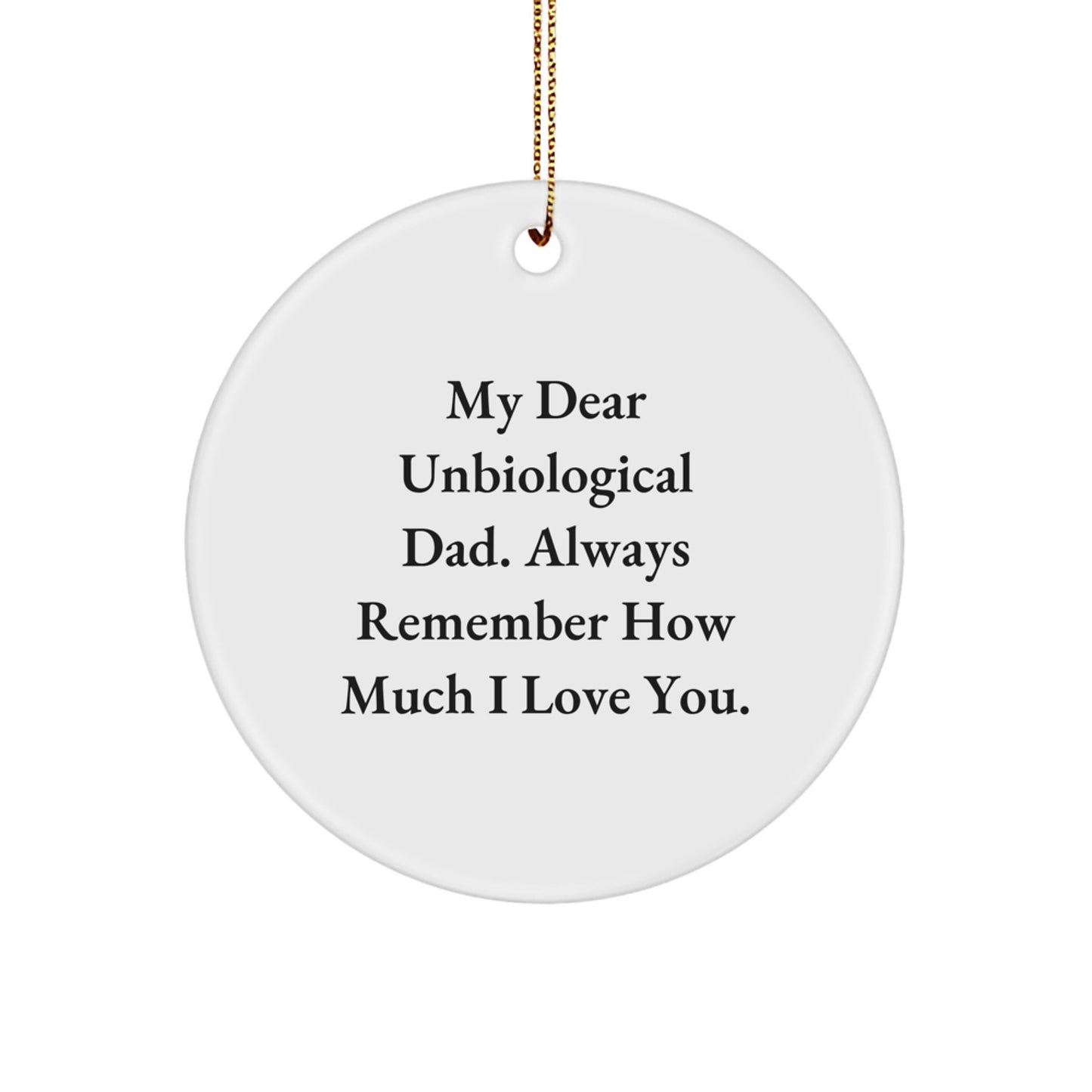 Funny Unbiological Dad Gifts - My Dear Unbiological Dad, Handmade Circle Ornament for Christmas, Inspirational Quote - Image 1