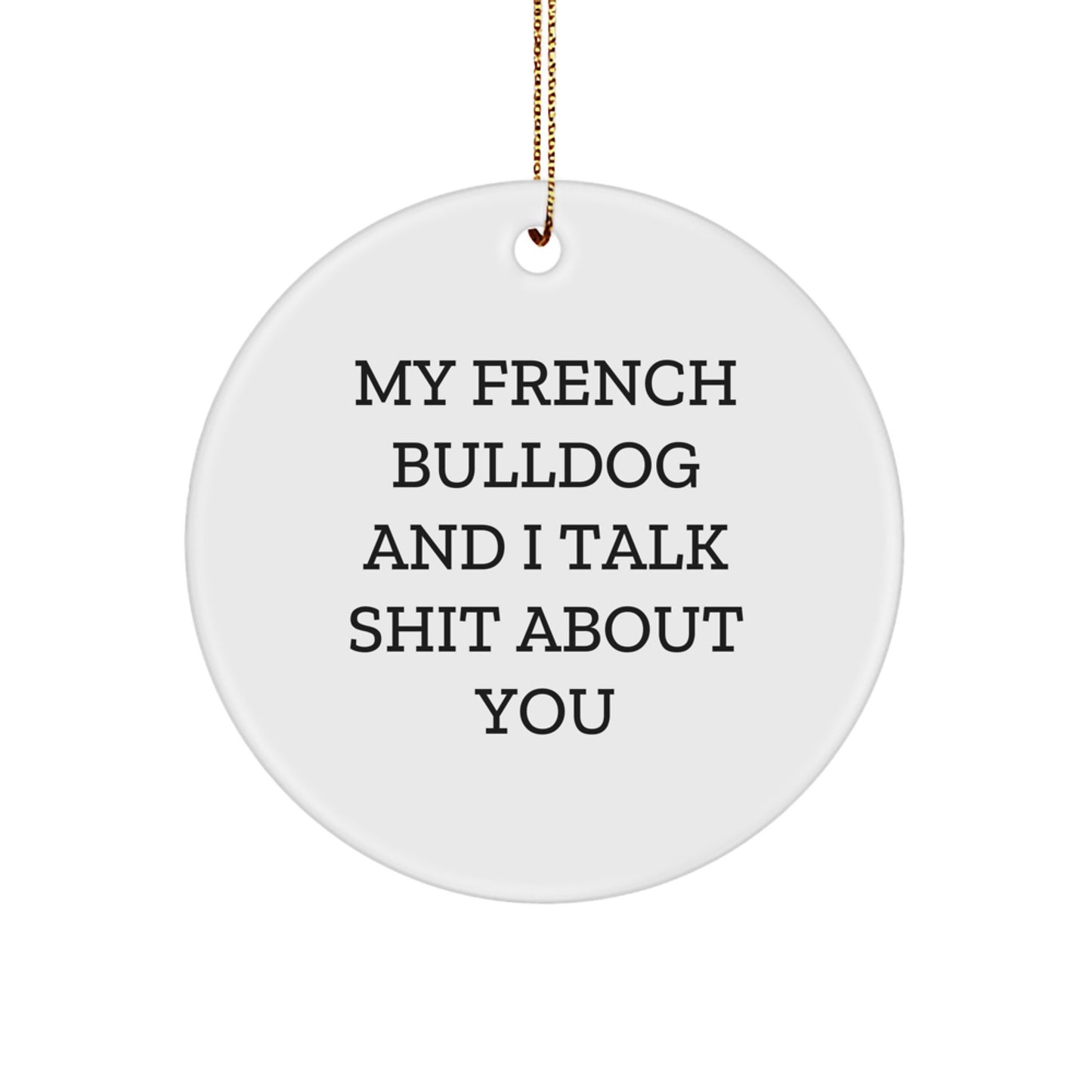 French Bulldog Circle Ornament, Gifts from Family for French Bulldog, Funny Quote, White, 2.75" Tall, Christmas Unique Gifts - Image 1