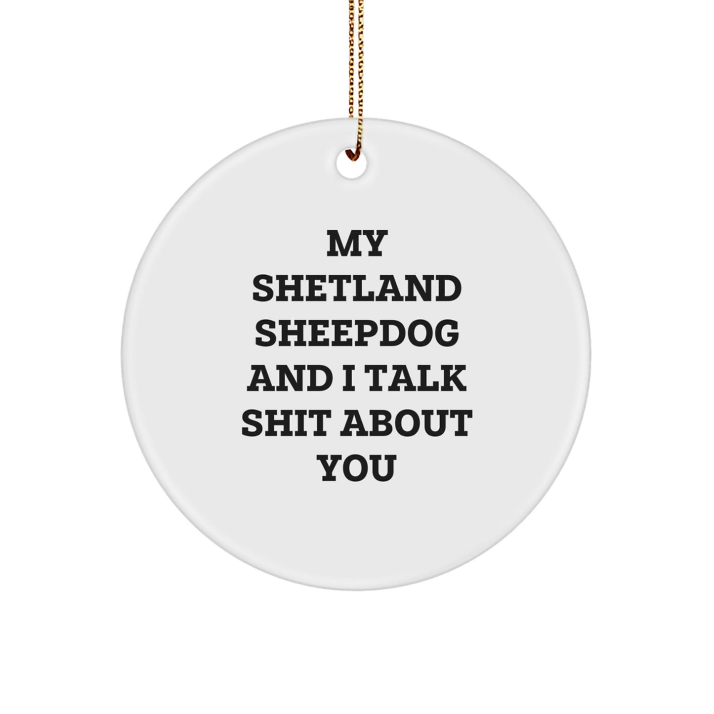 Shetland Sheepdog Lovers' Funny Gift, 'My Shetland Sheepdog And I Talk Shit About You' Circle Ornament, Gifts from Men to Women, Friends, Coworkers, Family, Christmas Unique Presents - Image 1