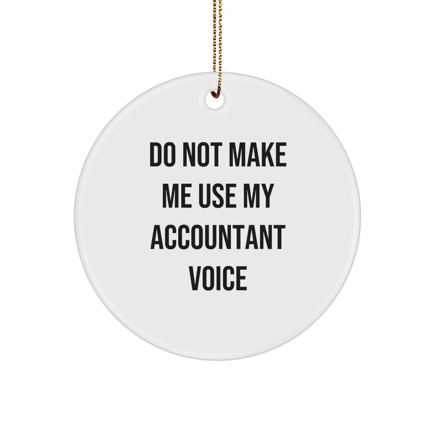 Funny Accountant Gifts from Family - 'Do Not Make Me Use My Accountant Voice' Circle Ornament for Christmas - Image 1