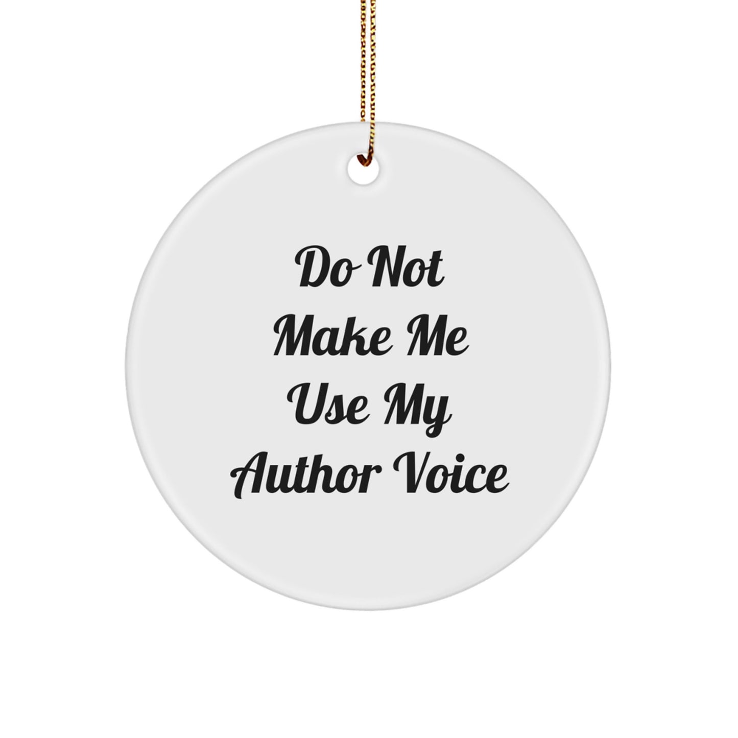 Author Gifts from Friends - Funny Circle Ornament with 'Do Not Make Me Use My Author Voice' Quote - Unique Christmas Unique Gifts for Authors, Friends, and Family - Image 1