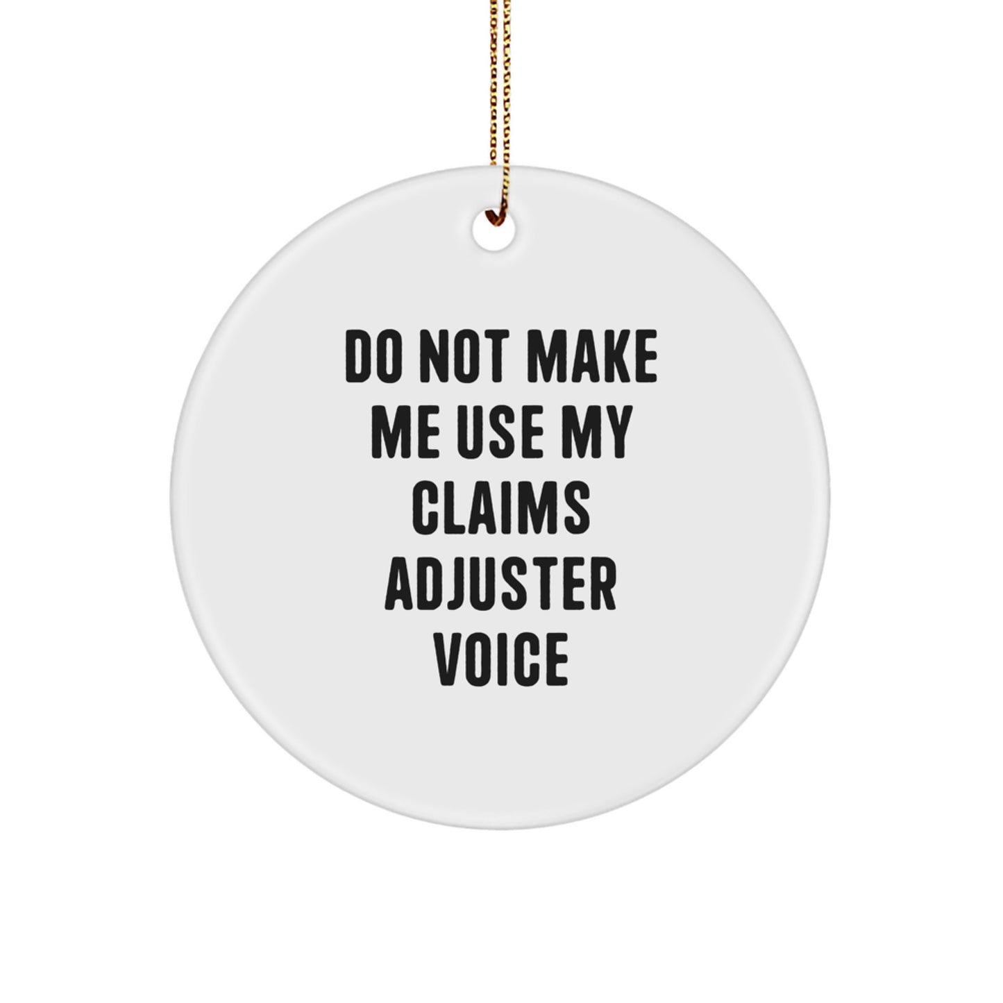 Funny Claims Adjuster Gifts from Friends for Christmas Unique Circle Ornaments, 'Do Not Make Me Use My Claims Adjuster Voice' Humorous White Circle Shape Decorations - Image 1