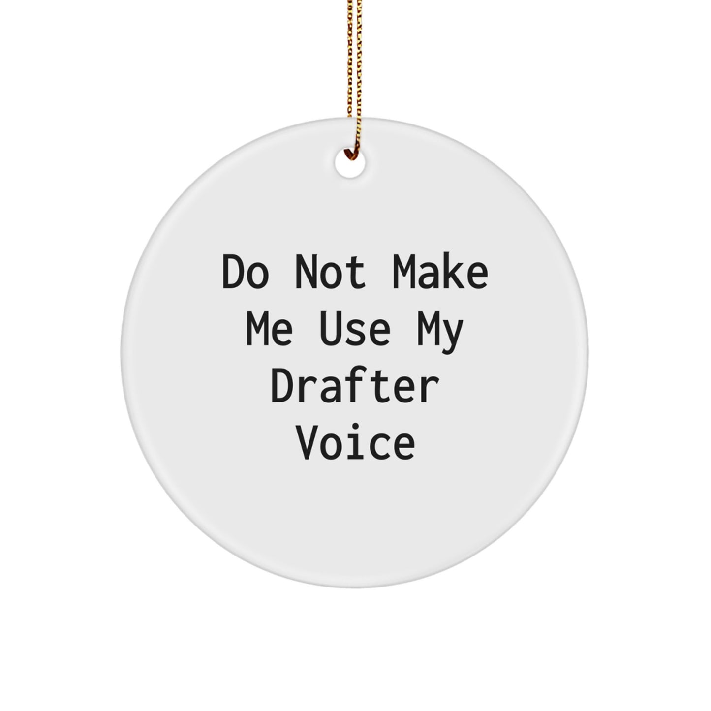 Funny Drafter Gifts from Family, Friends, or Coworkers - Do Not Make Me Use My Drafter Voice Circle Ornament for Christmas - Image 1