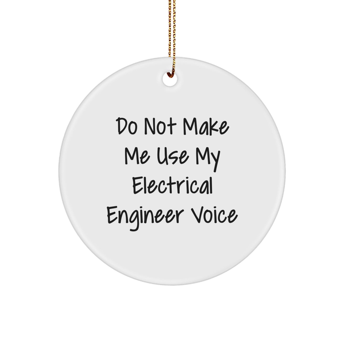 Electrical Engineer Circle Ornament, 'Do Not Make Me Use My Electrical Engineer Voice' Funny Gift for Men, Christmas Unique Gifts from Friends or Family - Image 1