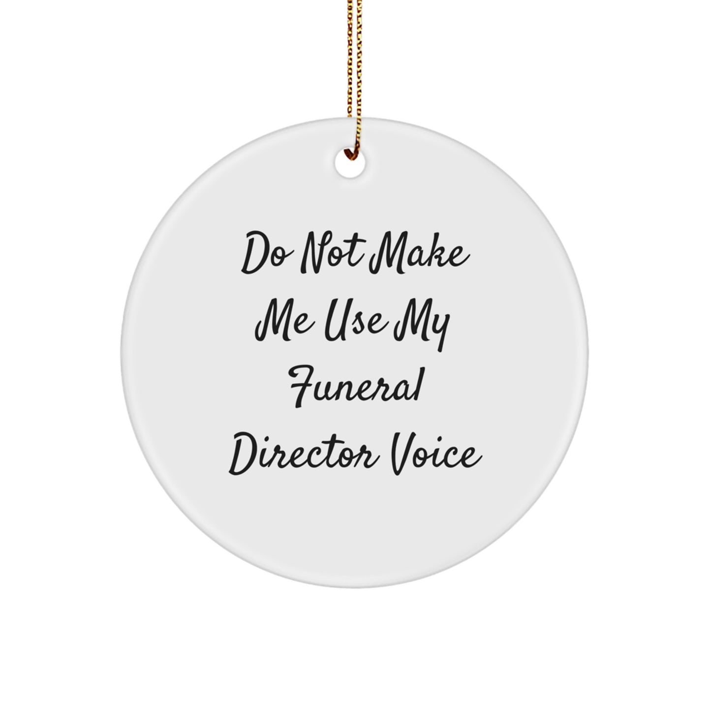 Funeral Director Gifts from Friends - 'Do Not Make Me Use My Funeral Director Voice' Christmas Circle Ornament, Durable MDF with High-Gloss Finish, Perfect for Funeral Director, Men, Women, Family - Image 1