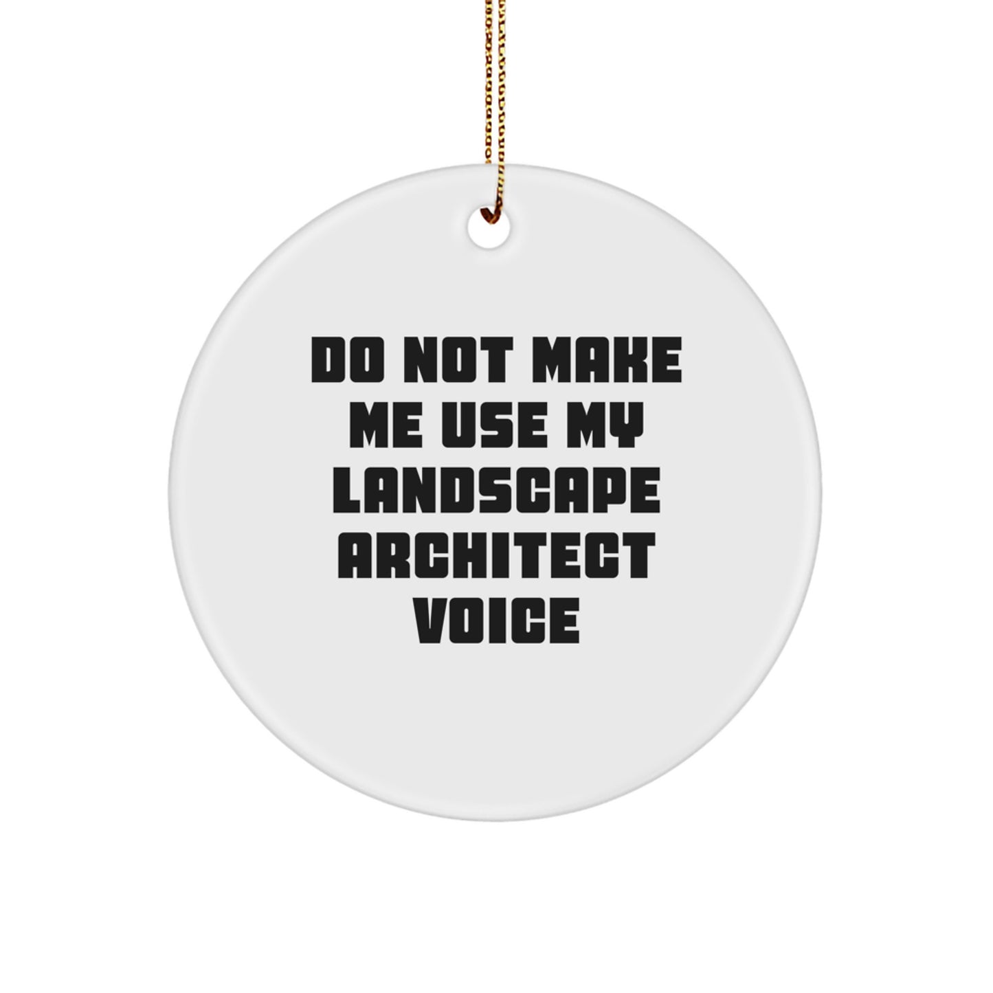 Landscape Architect Gifts from Friends - Do Not Make Me Use My Landscape Architect Voice Circle Ornament, Christmas Unique Presents for Landscape Architect, Funny Landscape Architect Quote - Image 1