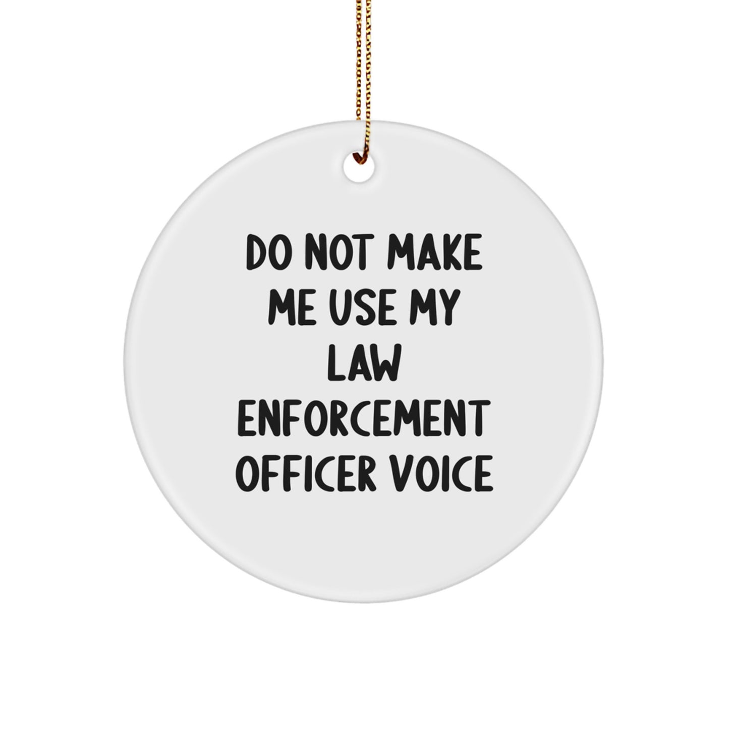 Funny Law Enforcement Officer Circle Ornament Gifts from Friends and Family, 'Do Not Make Me Use My Law Enforcement Officer Voice' Christmas Unique Present for Men and Women - Image 1