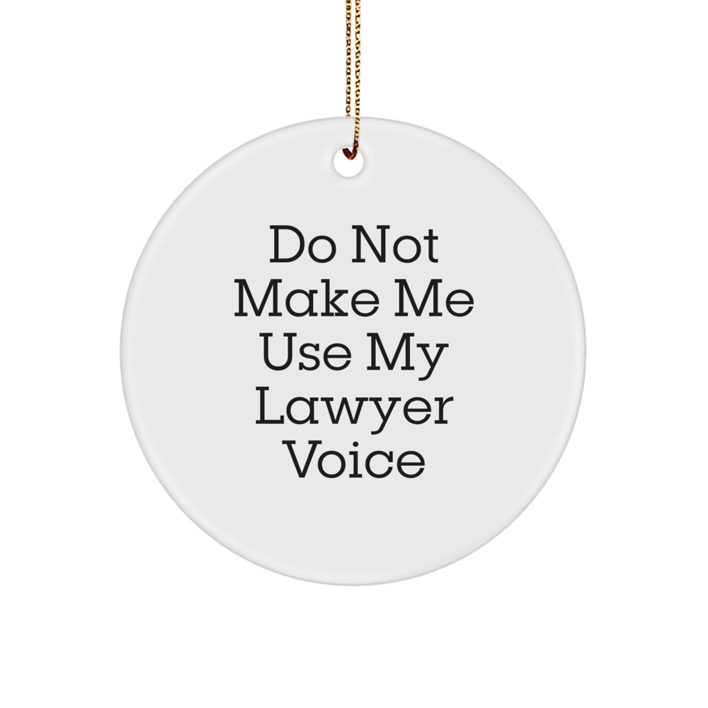 Funny Lawyer Gifts for Men, 'Do Not Make Me Use My Lawyer Voice', Christmas Unique Ornaments for Lawyers, Circle Shaped MDF Ornament, White, Handmade - Image 1