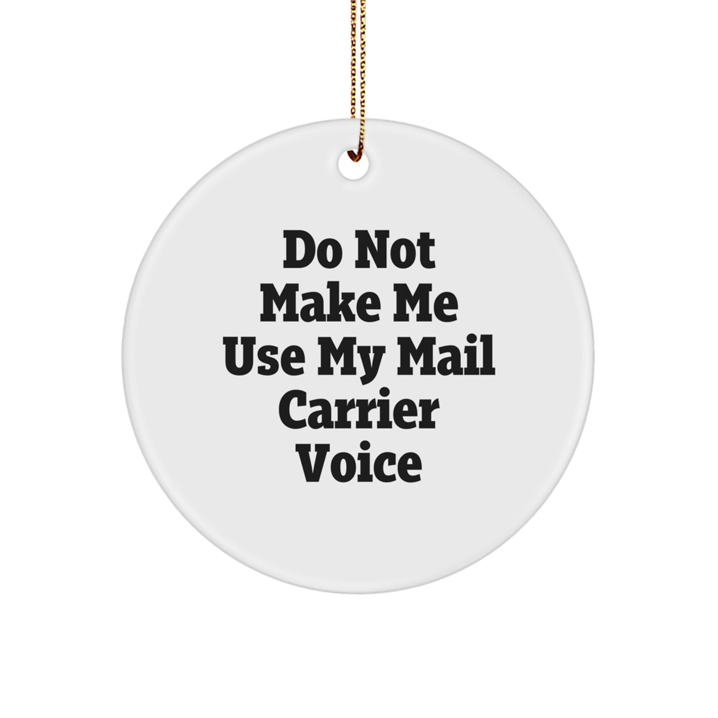 Funny Mail Carrier Gifts, Circle Ornament, 'Do Not Make Me Use My Mail Carrier Voice' Quote, Christmas Unique Gifts from Friends - Image 1