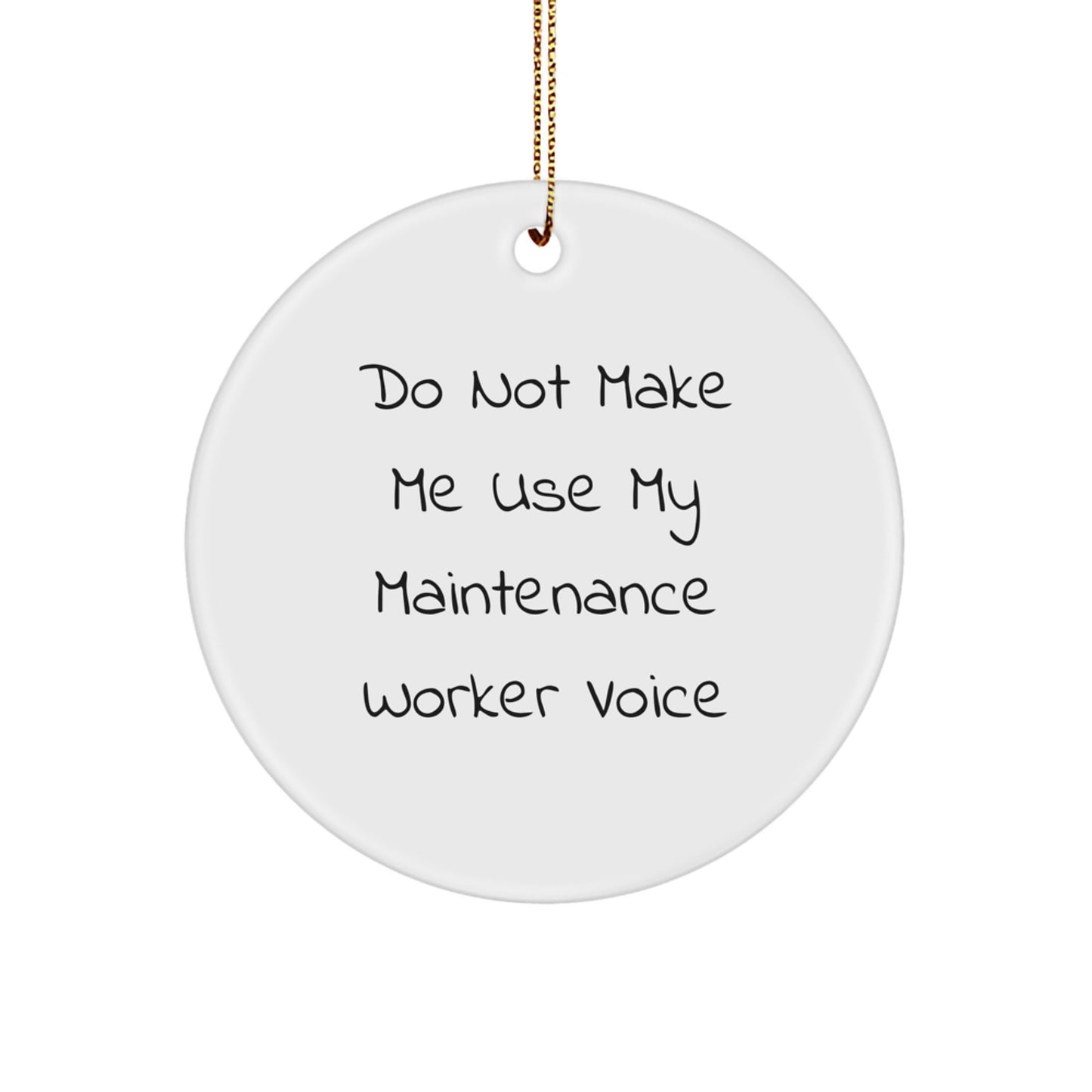 Funny Maintenance Worker Gifts from Friends - Circle Ornament for Christmas - 'Do Not Make Me Use My Maintenance Worker Voice' - Unique Gifts for Men - Image 1