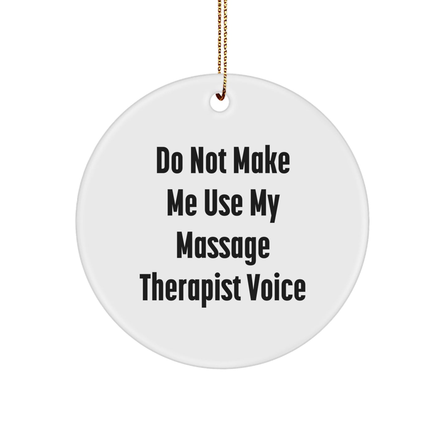 Massage Therapist Gifts from Friends, 'Do Not Make Me Use My Massage Therapist Voice' Circle Ornament, Christmas Unique Gifts for Men, Women, Coworkers, Family, and Friends - Image 1