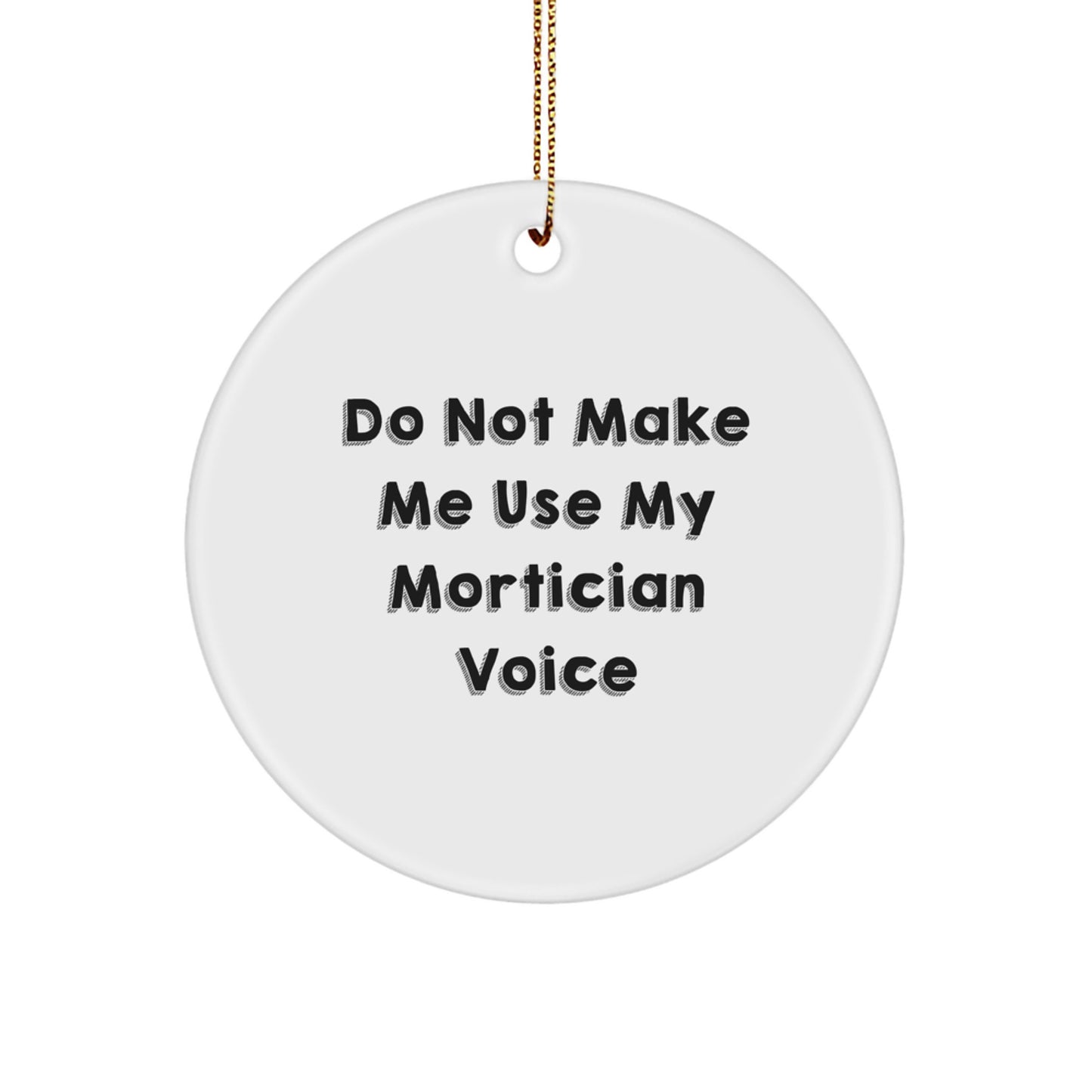 Funny Mortician Gifts from Friends - 'Do Not Make Me Use My Mortician Voice' Circle Ornament for Mortician, Christmas Unique Gifts - Image 1