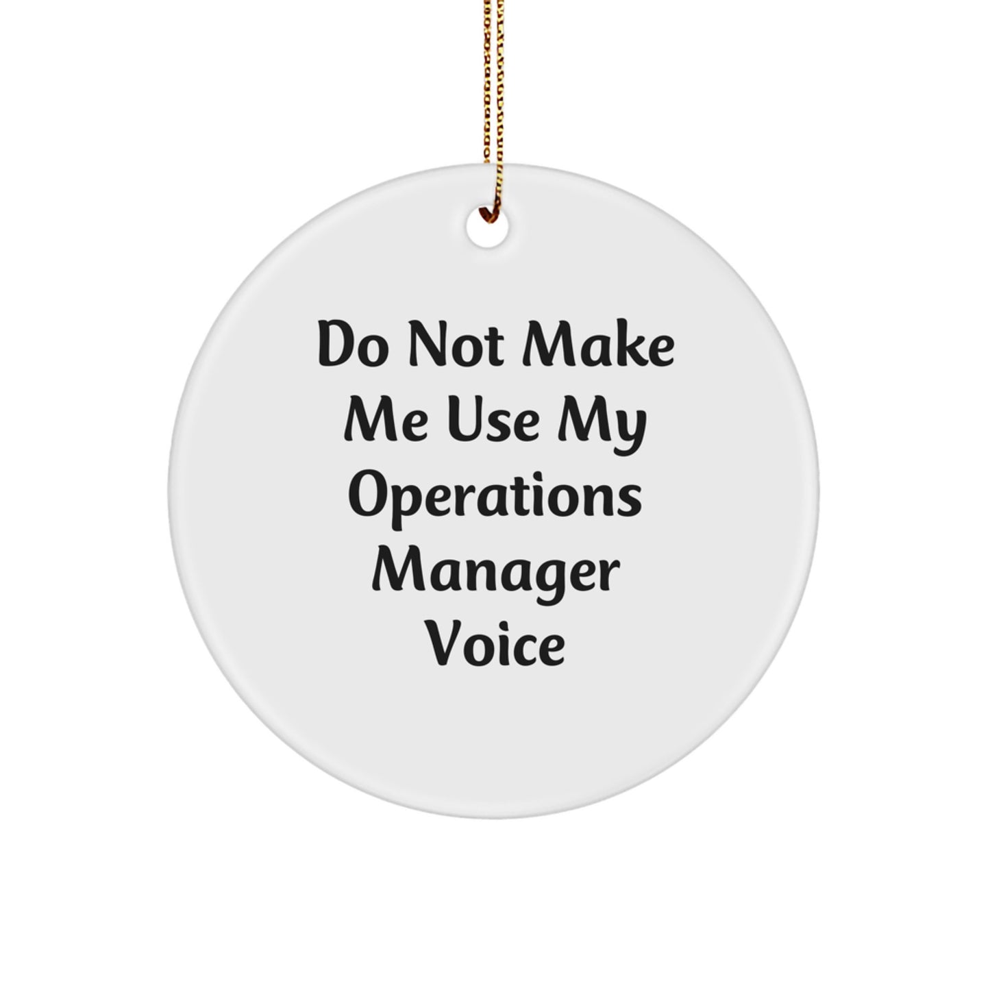 Do Not Make Me Use My Operations Manager Voice - Funny Christmas Unique Gift for Operations Manager - Circle Ornament Gifts from Friends - Image 1