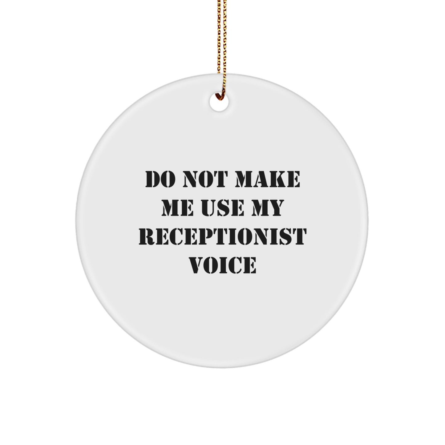 Receptionist Gifts from Men - Do Not Make Me Use My Receptionist Voice Circle Ornament for Christmas - Image 1