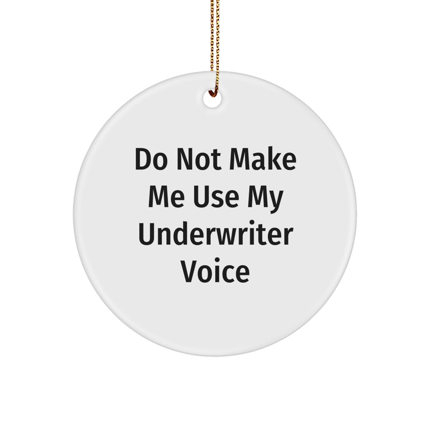 Funny Underwriter Quote Circle Ornament, Gifts from Men to Underwriters for Christmas, Do Not Make Me Use My Underwriter Voice - Image 1