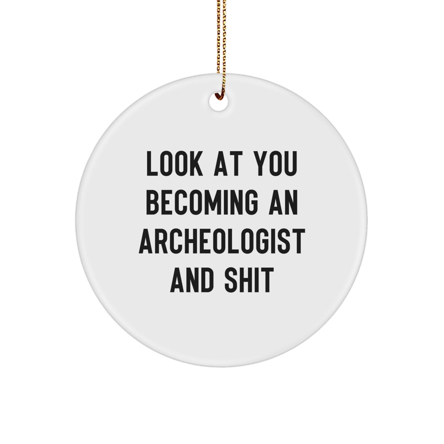 Funny Archeologist Gifts for Men or Women, Circle Ornament with Inspirational Quote, Gifts from Friends or Family, Perfect for Christmas - Image 1