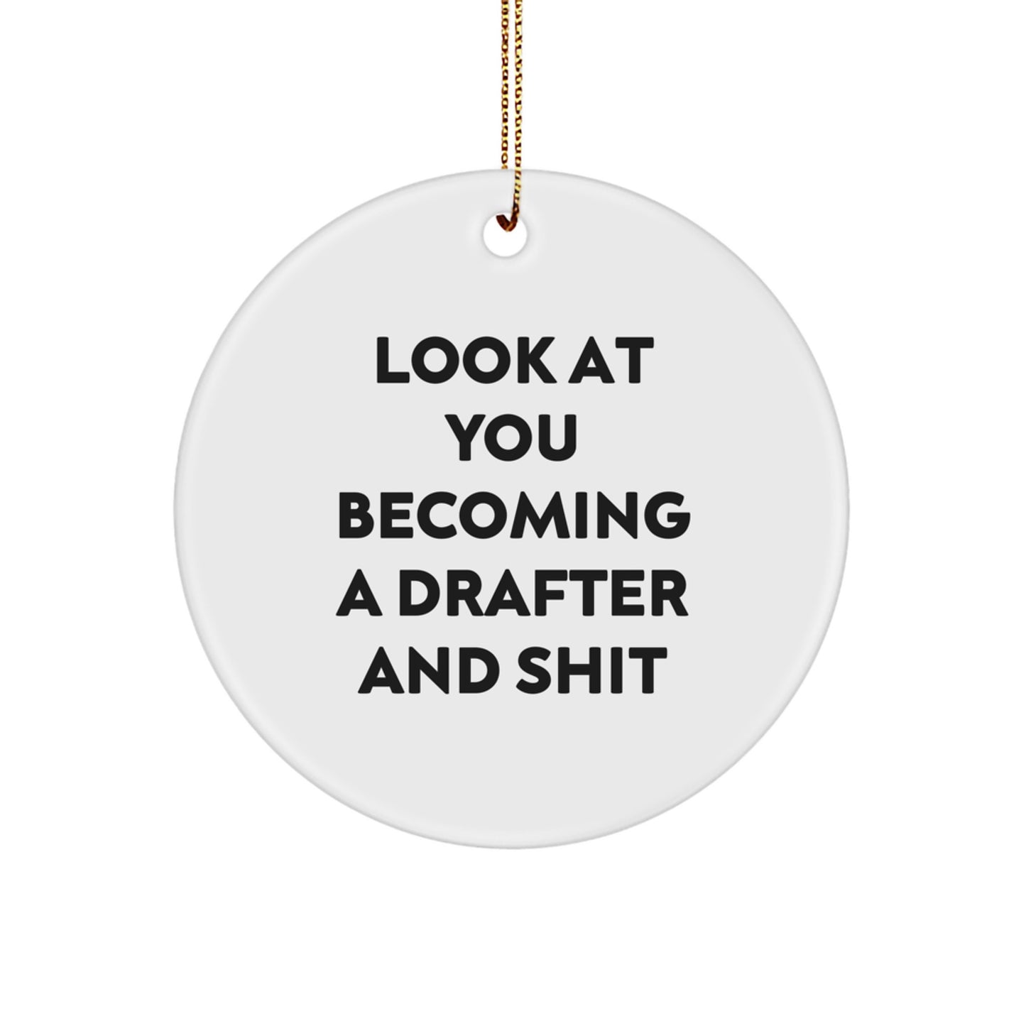 Funny Drafter Gifts from Friends to Family - Circle Ornament with 'Look At You Becoming A Drafter And Shit' Quote - Christmas Unique Gifts for Him or Her - Image 1
