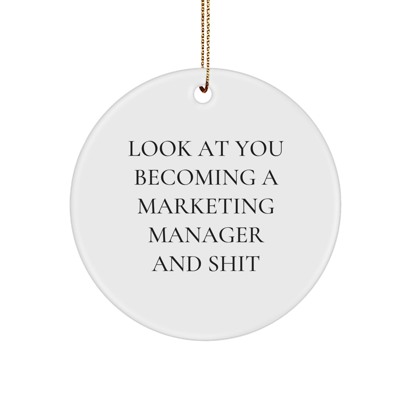 Marketing Manager Gifts for Him or Her - Funny Circle Ornament, 'Look At You Becoming A Marketing Manager And Shit' - Christmas Unique Gifts from Friends, Coworkers or Family - Image 1