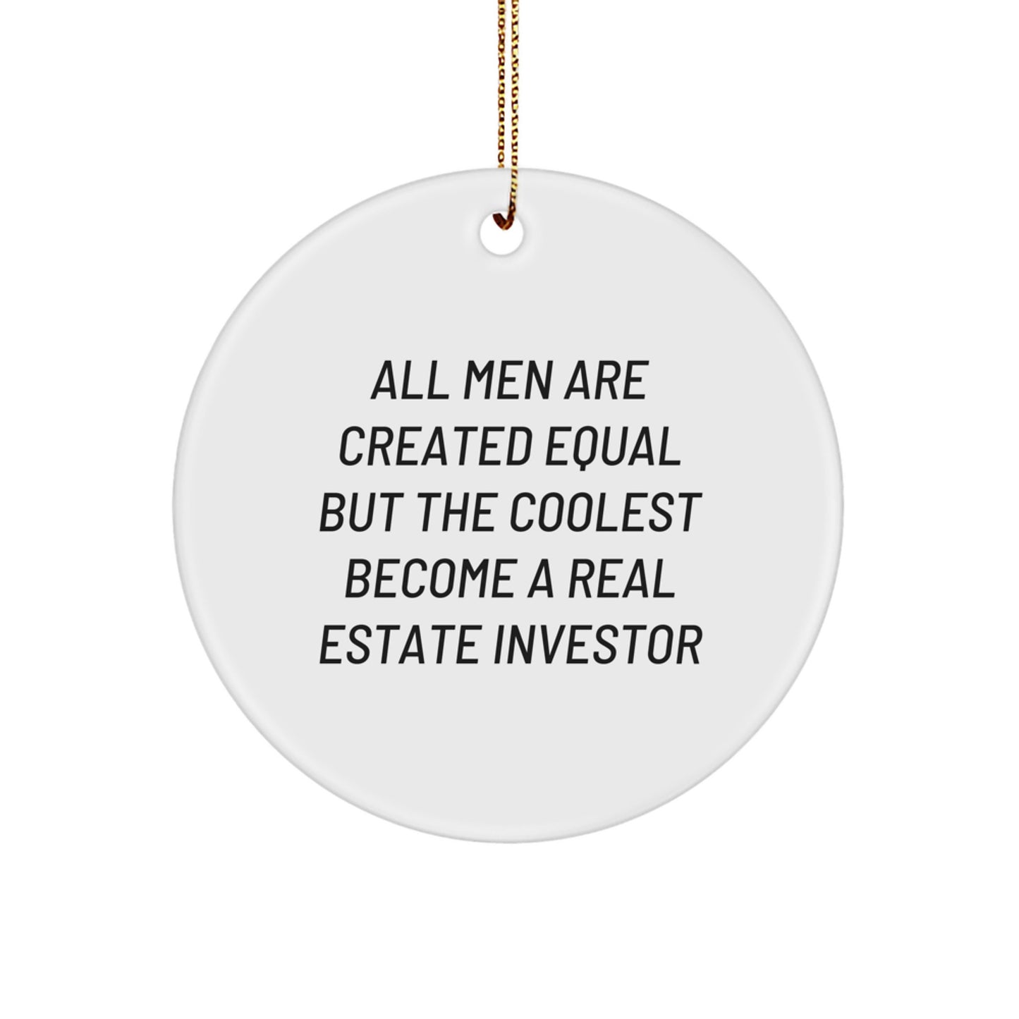 Funny Real Estate Investor Gifts from Men - 'All Men Are Created Equal But The Coolest Become A Real Estate Investor' Circle Ornament for Christmas - Image 1