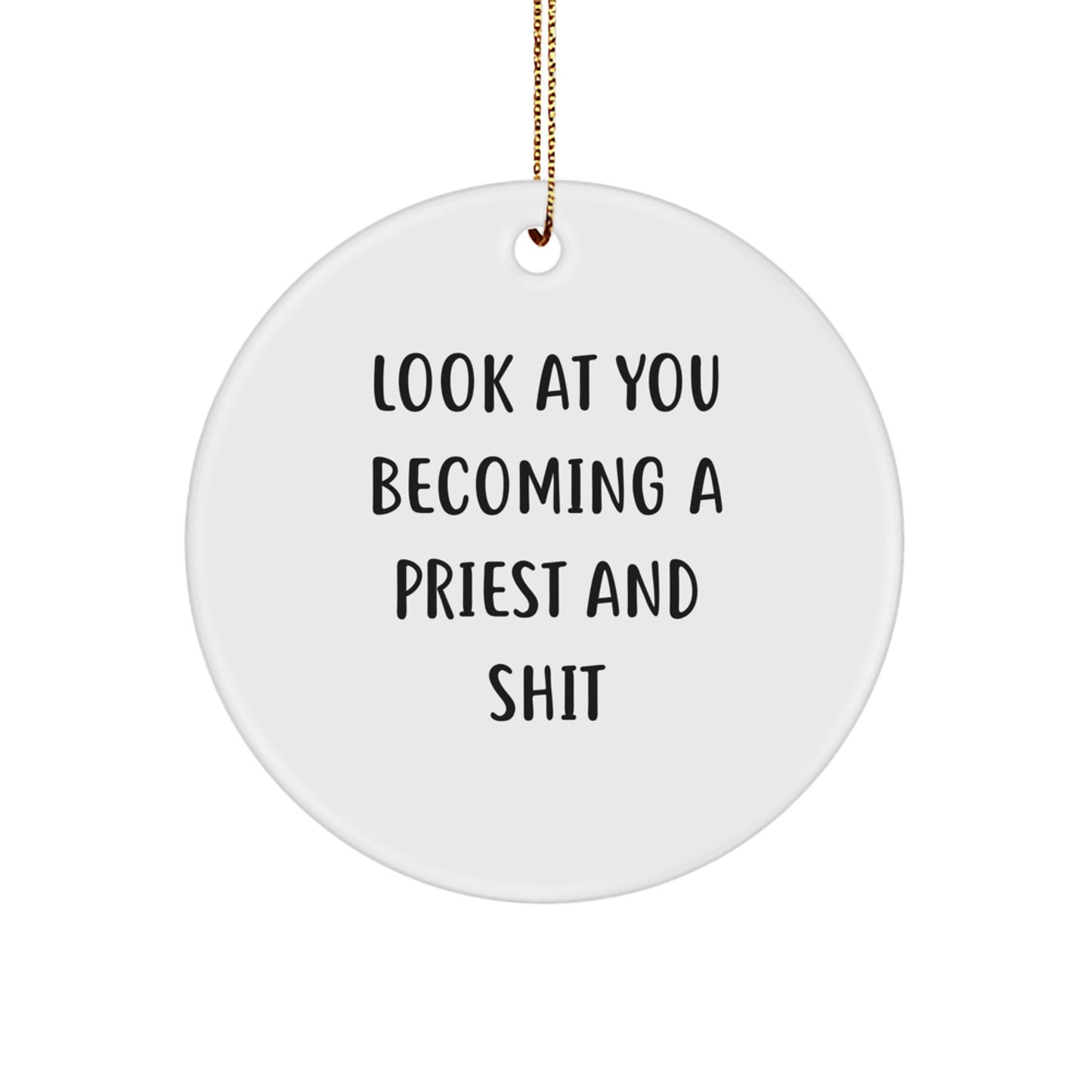 Funny Priest Gifts for Men - 'Look At You Becoming A Priest And Shit' Circle Ornament for Christmas - Image 1