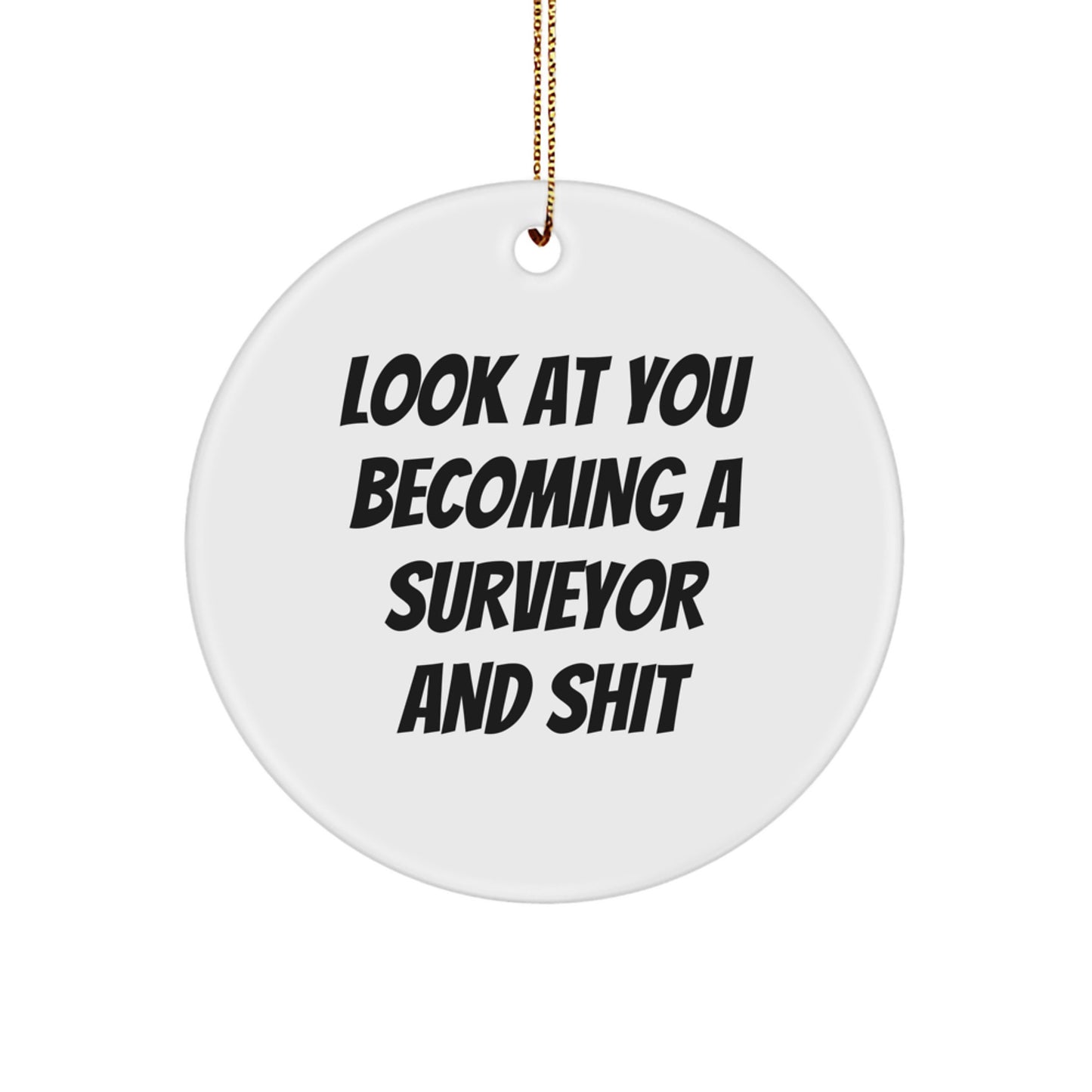 Funny Surveyor Gifts, Circle Ornament for Men, Women, Friends, or Family - 'Look At You Becoming A Surveyor And Shit' Christmas Unique Gifts from Friends - Image 1