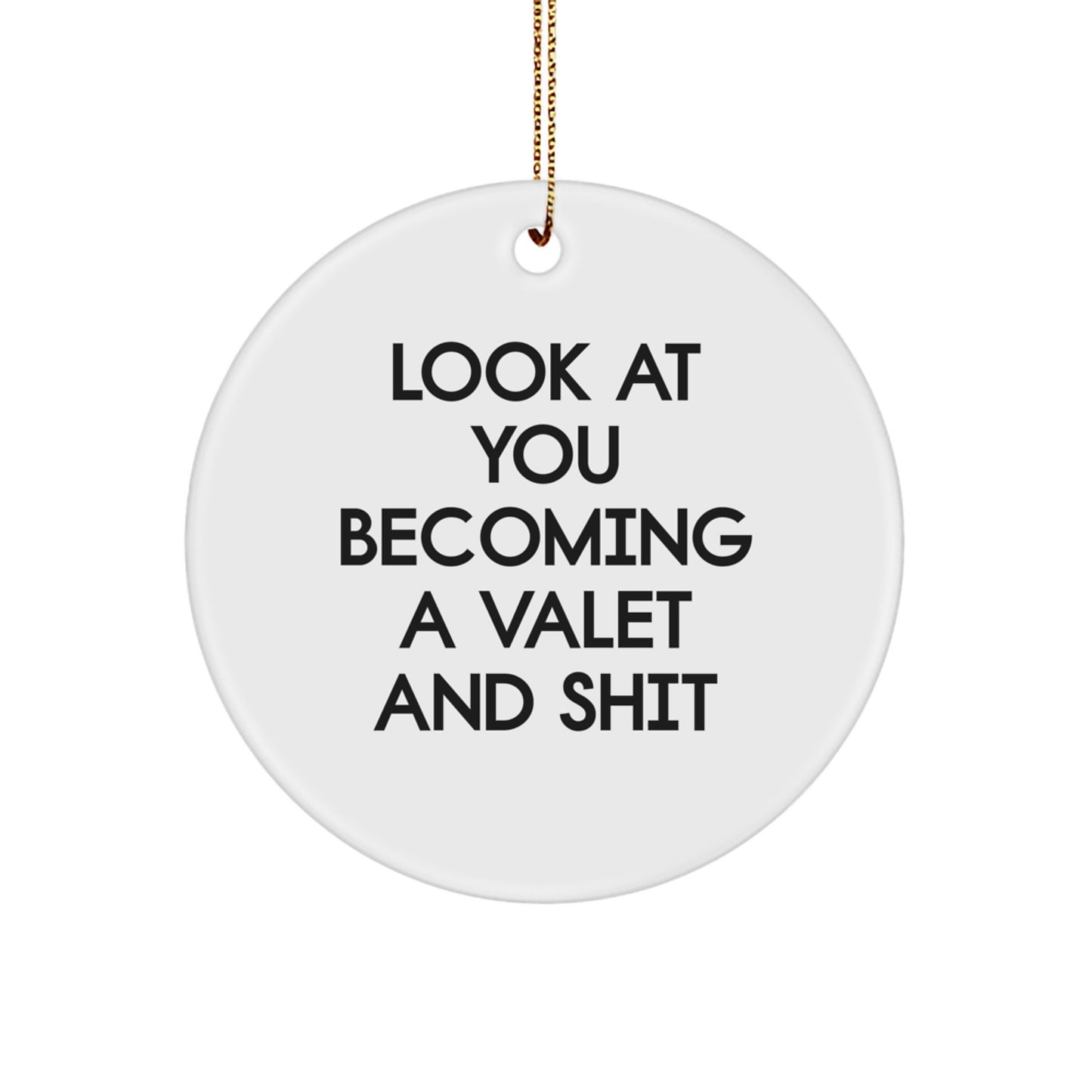 Valet Gifts for Men, Funny Circle Ornament from Gifts for Valet, White Christmas Decoration, 'Look At You Becoming A Valet And Shit' - Image 1