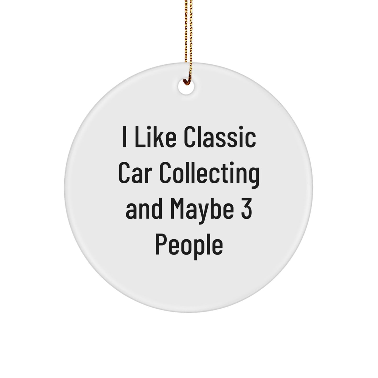 Classic Car Collecting Gifts from Friends, Funny Quote Circle Ornament, White, 2.75'' tall, Perfect for Christmas - Image 1
