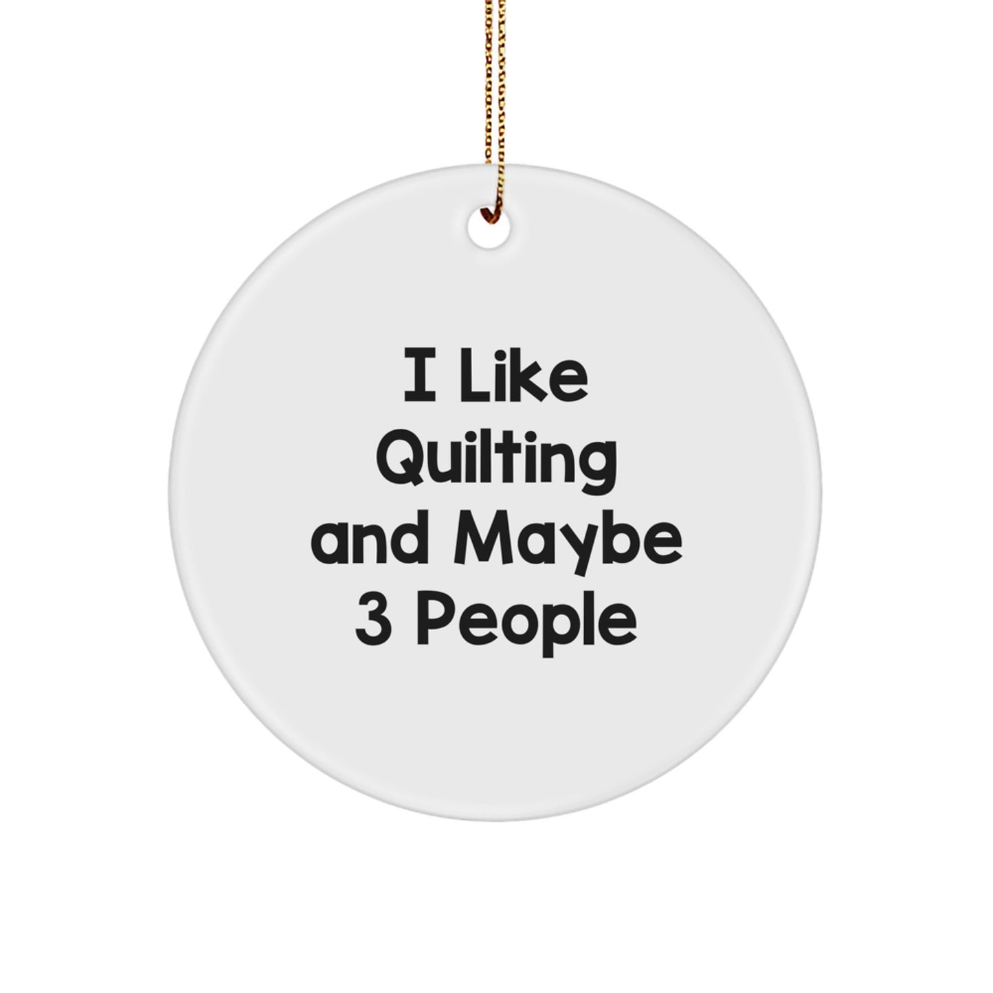 Quilting Enthusiast Gifts from Friends for Christmas - Funny Quilting Circle Ornament with I Like Quilting And Maybe 3 People Quote, White, Durable, Lightweight, Perfect for Home Decor - Image 1