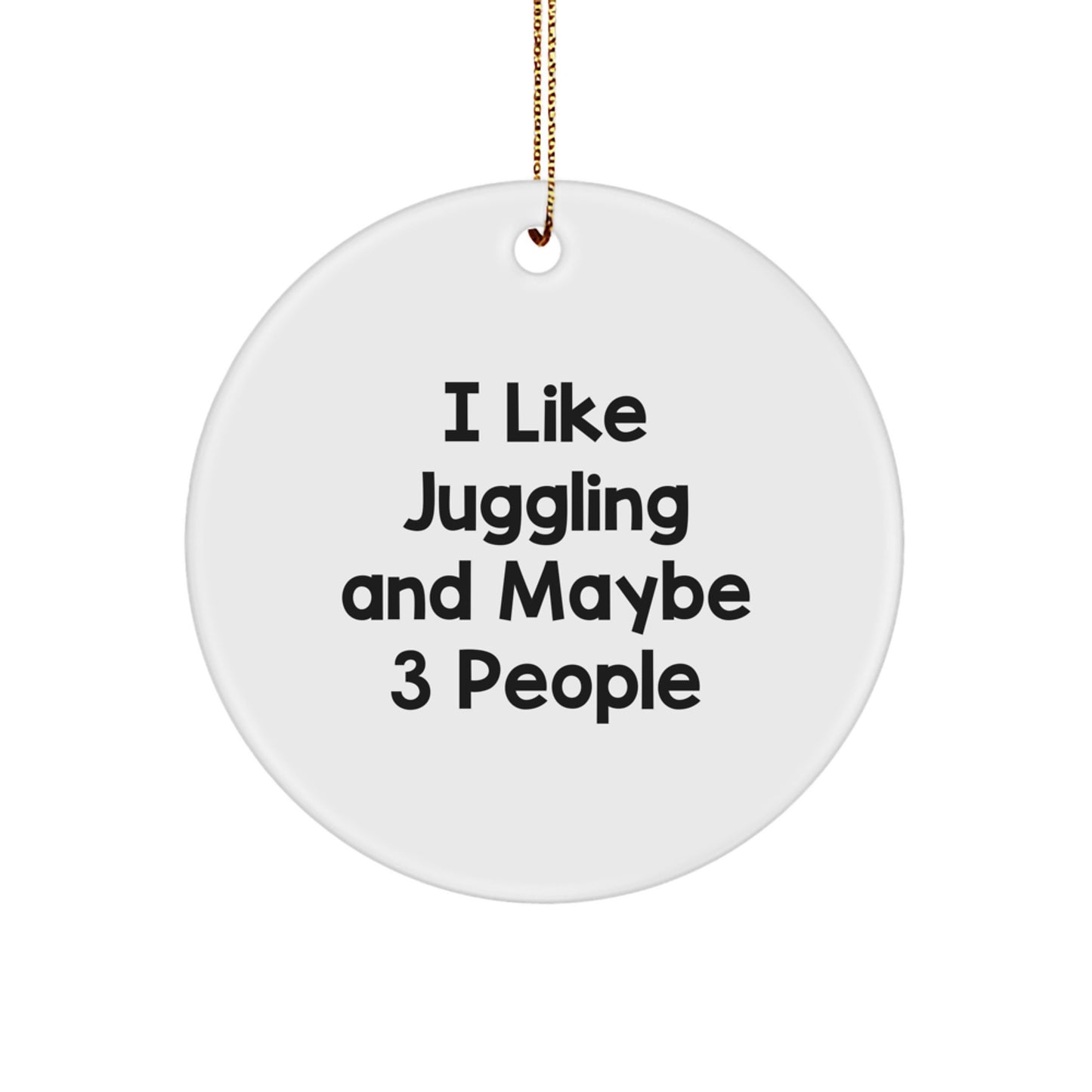 Juggling Enthusiasts Gifts from Friends for Christmas Unique Circle Ornament, I Like Juggling And Maybe 3 People, Funny Juggling Gifts - Image 1
