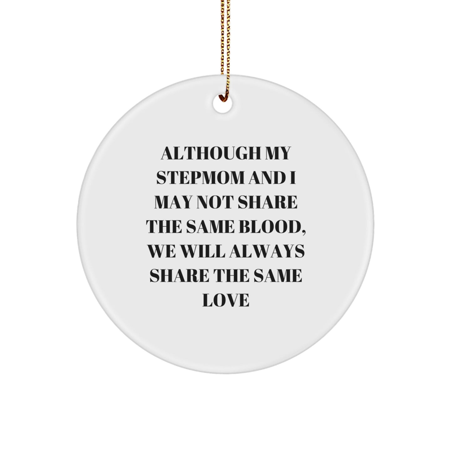Stepmom Gifts from Family, Circle Ornament with Inspirational Quote for Christmas, 'Although My Stepmom And I May Not Share The Same Blood, We Will Always Share The Same Love', Stepmom Unique Gifts - Image 1