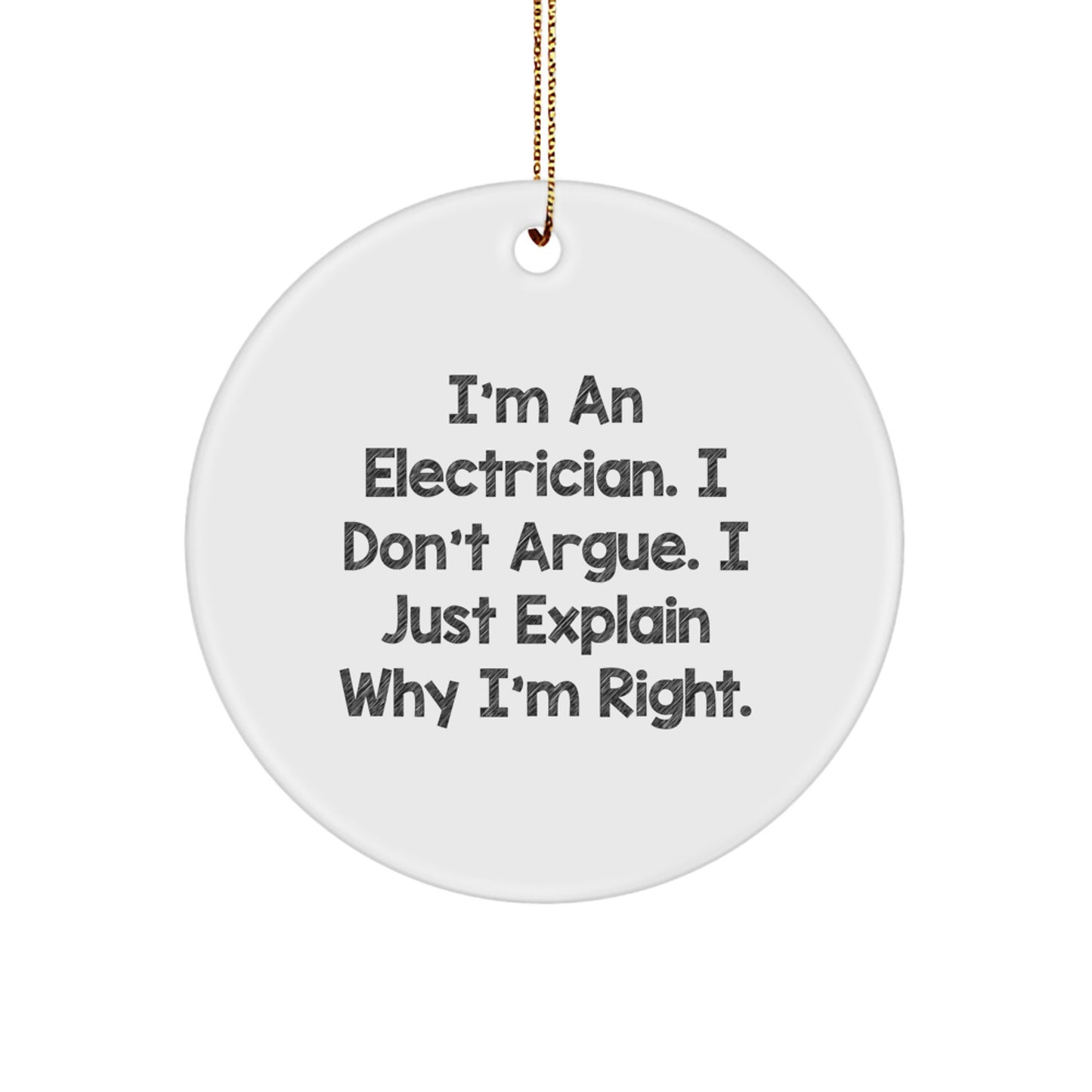 Electrician Gifts for Men from Friends - Funny Circle Ornament, 'I'm An Electrician. I Don't Argue. I Just Explain Why I'm Right.' Christmas Decor - Image 1