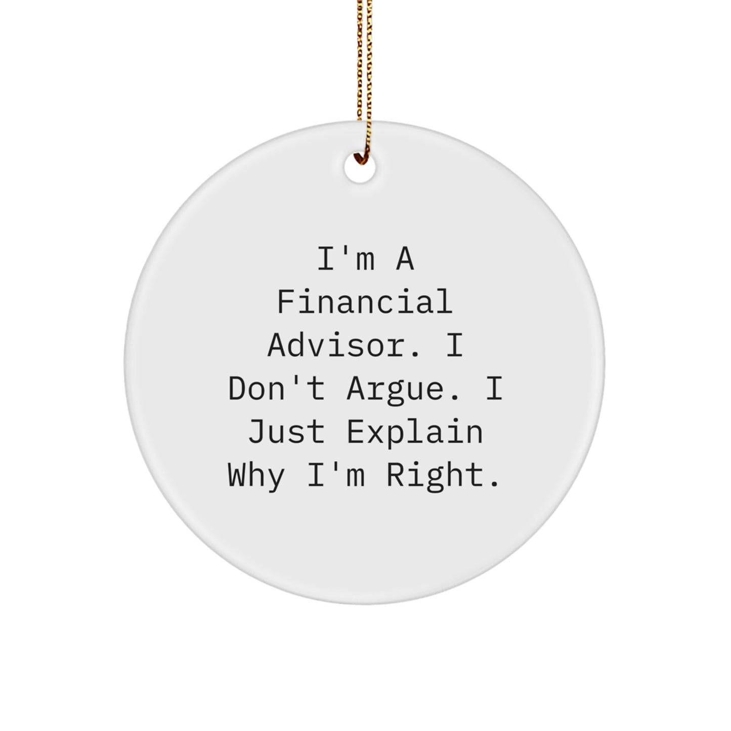 Financial Advisor Gifts from Friends for Christmas, 'I'm Right' Circle Ornament, Funny Quote - Image 1