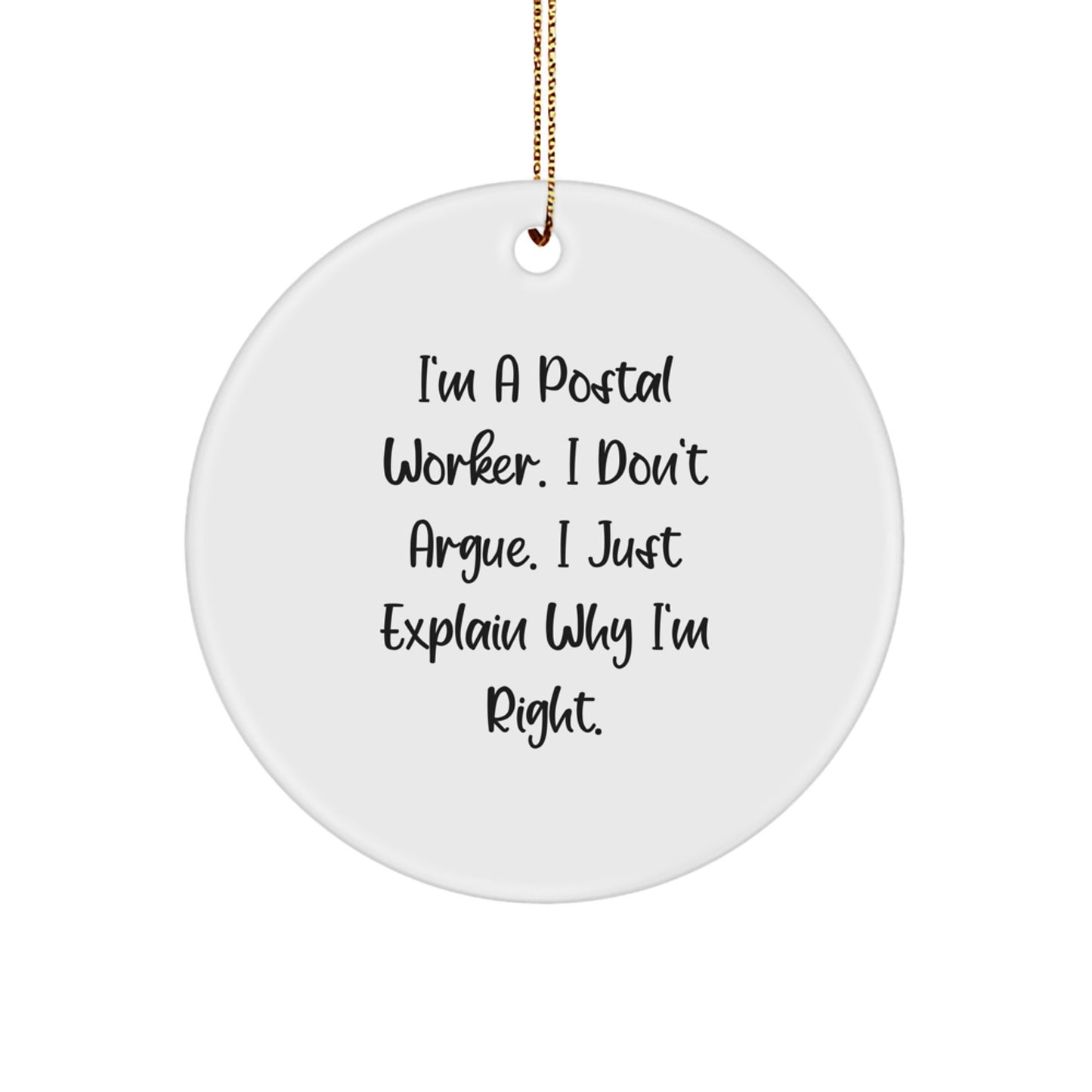 Funny Postal Worker Gifts for Men, Christmas Unique Circle Ornament, I'm A Postal Worker I Don't Argue Right - Image 1