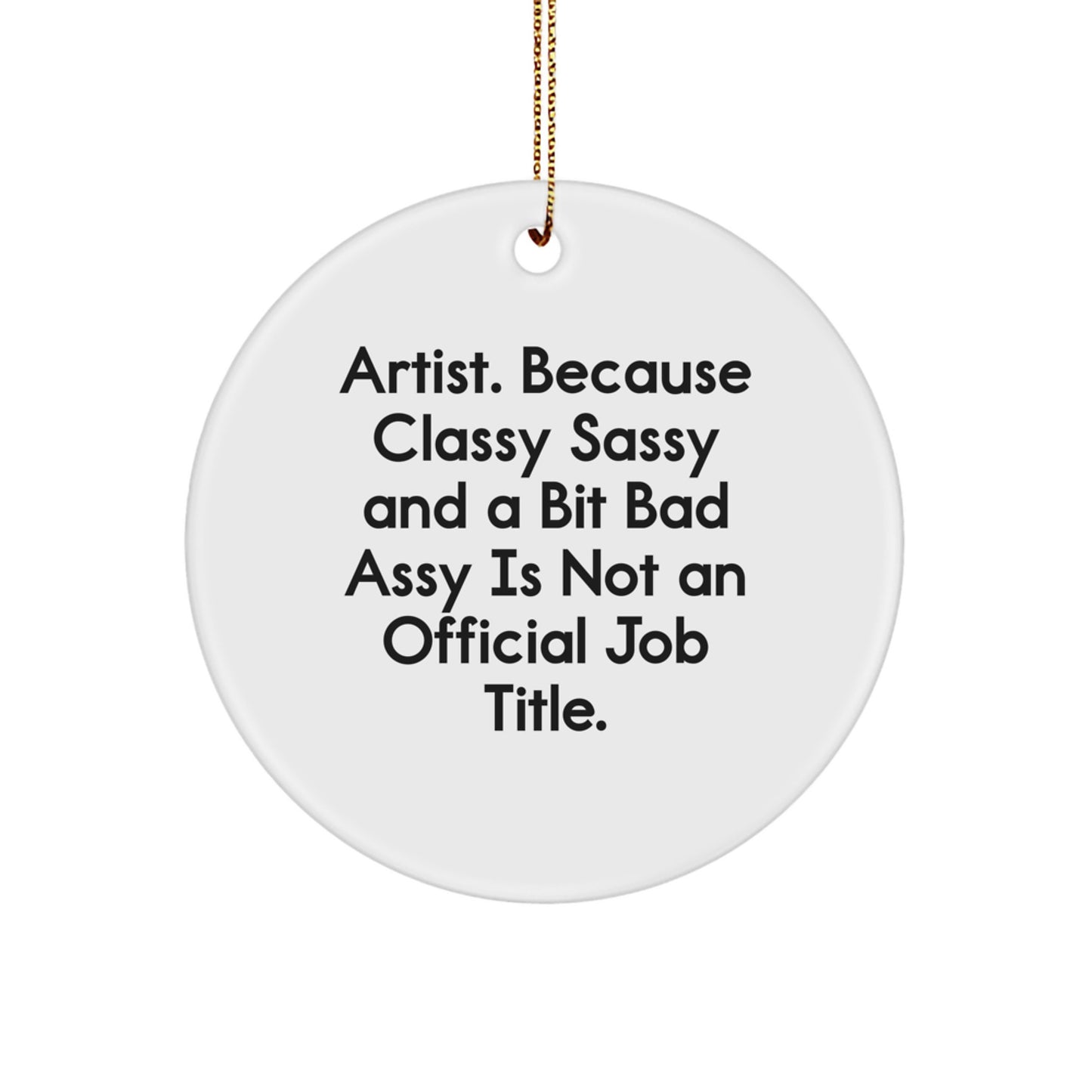 Funny Artist Quote Circle Ornament Gifts from Men, Women, or Friends for Artist Christmas Unique Gifts, Classy Sassy Style, Artist Gifts, Circle Ornament, Artist Quote - Image 1
