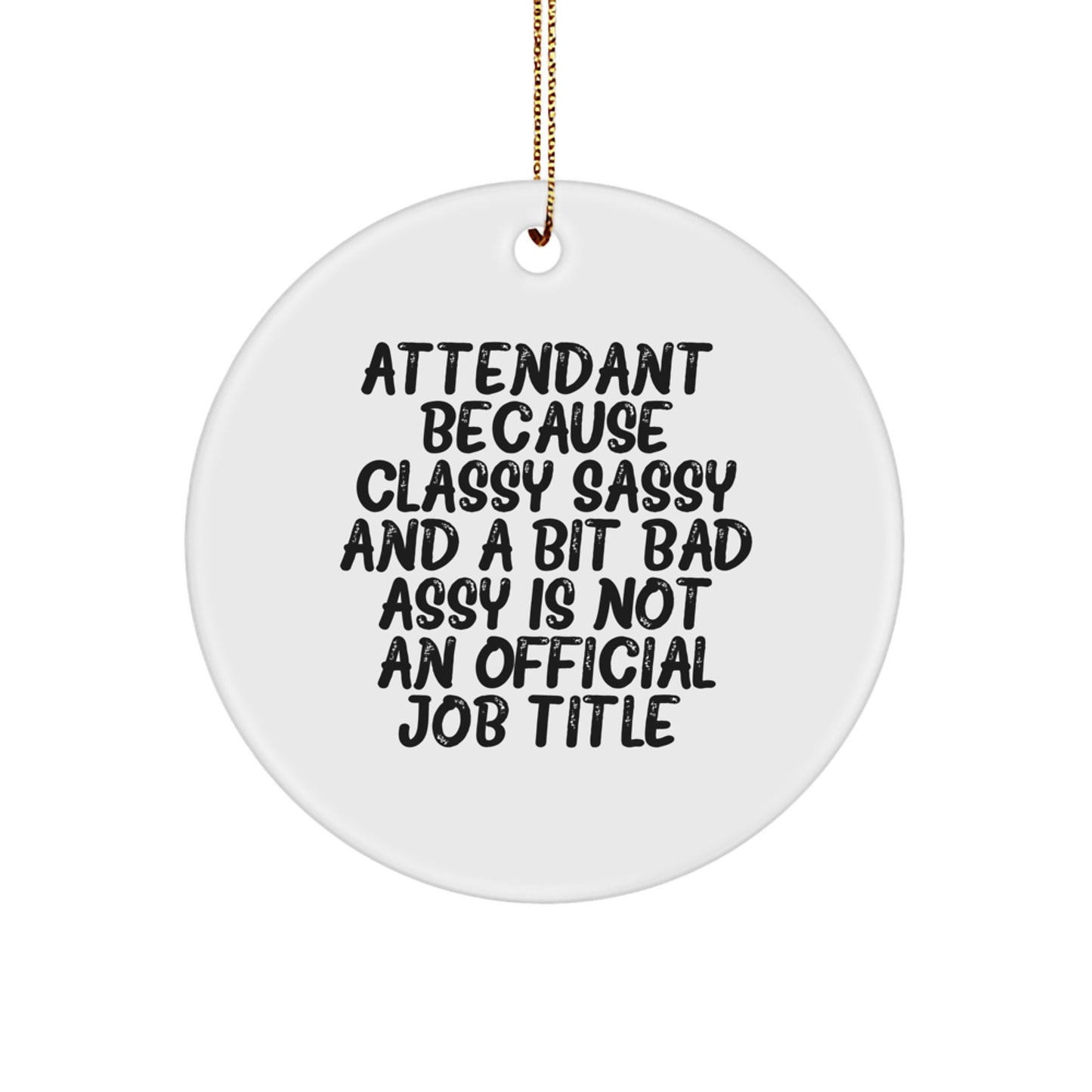 Funny Attendant Gifts, Attendant Christmas Circle Ornament, Because Classy Sassy And A Bit Fearlessy Is Not An Official Job Title., Gifts from Friends, Gifts for Attendant - Image 1
