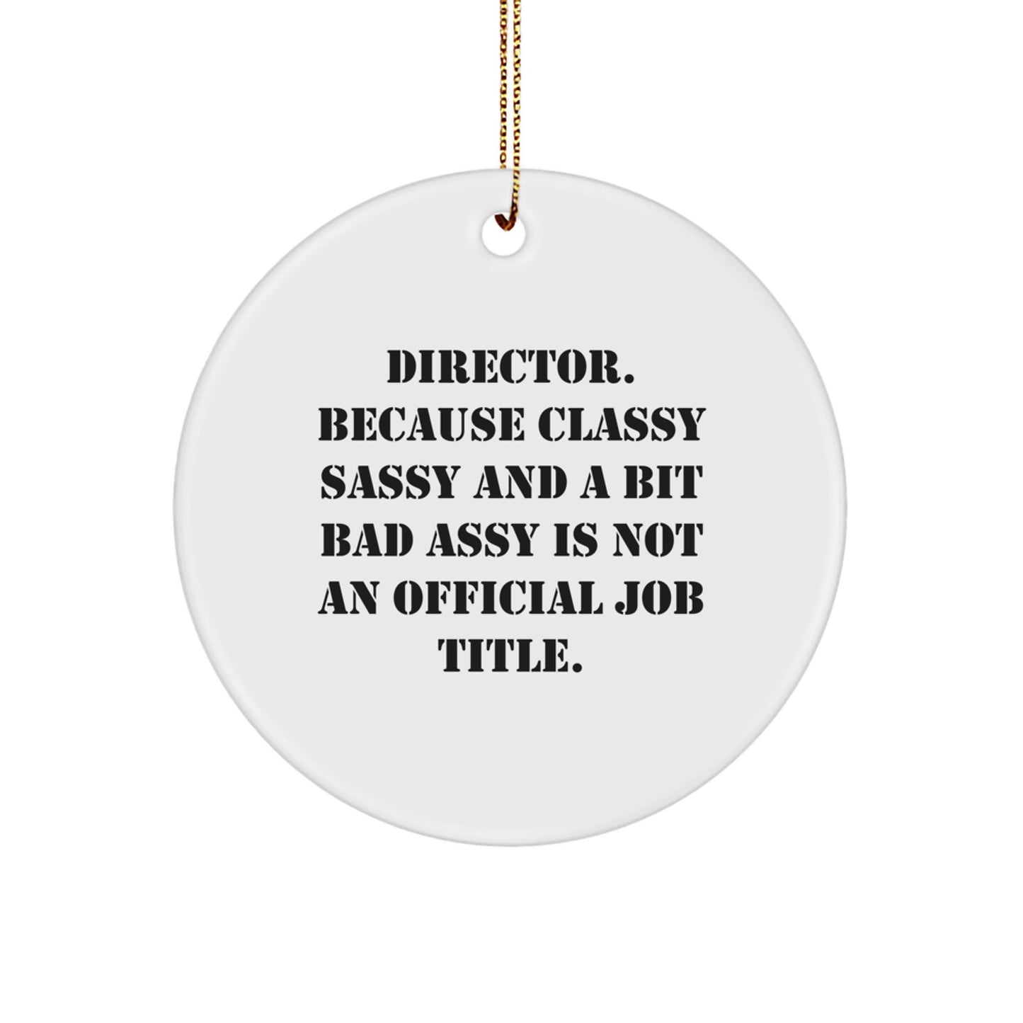 Director Gifts - 'Director. Because Classy Sassy And A Bit Fearlessy Is Not An Official Job Title.' Circle Ornament, White, for Men, Women, Friends, Family, Christmas Unique Gifts from Friends - Image 1