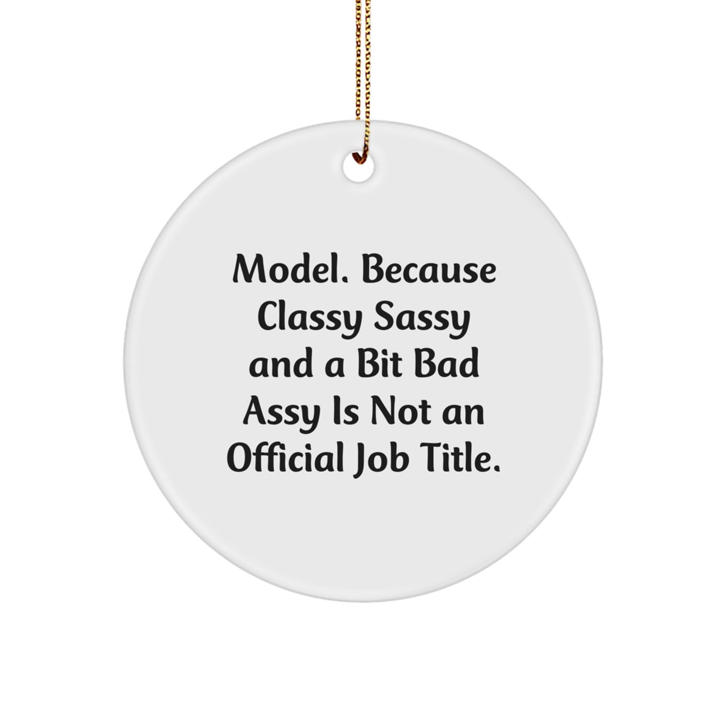 Model Gifts from Friends, Family, and Coworkers - 'Model. Because Classy Sassy And A Bit Fearlessy Is Not An Official Job Title.' Christmas Circle Ornament - Image 1