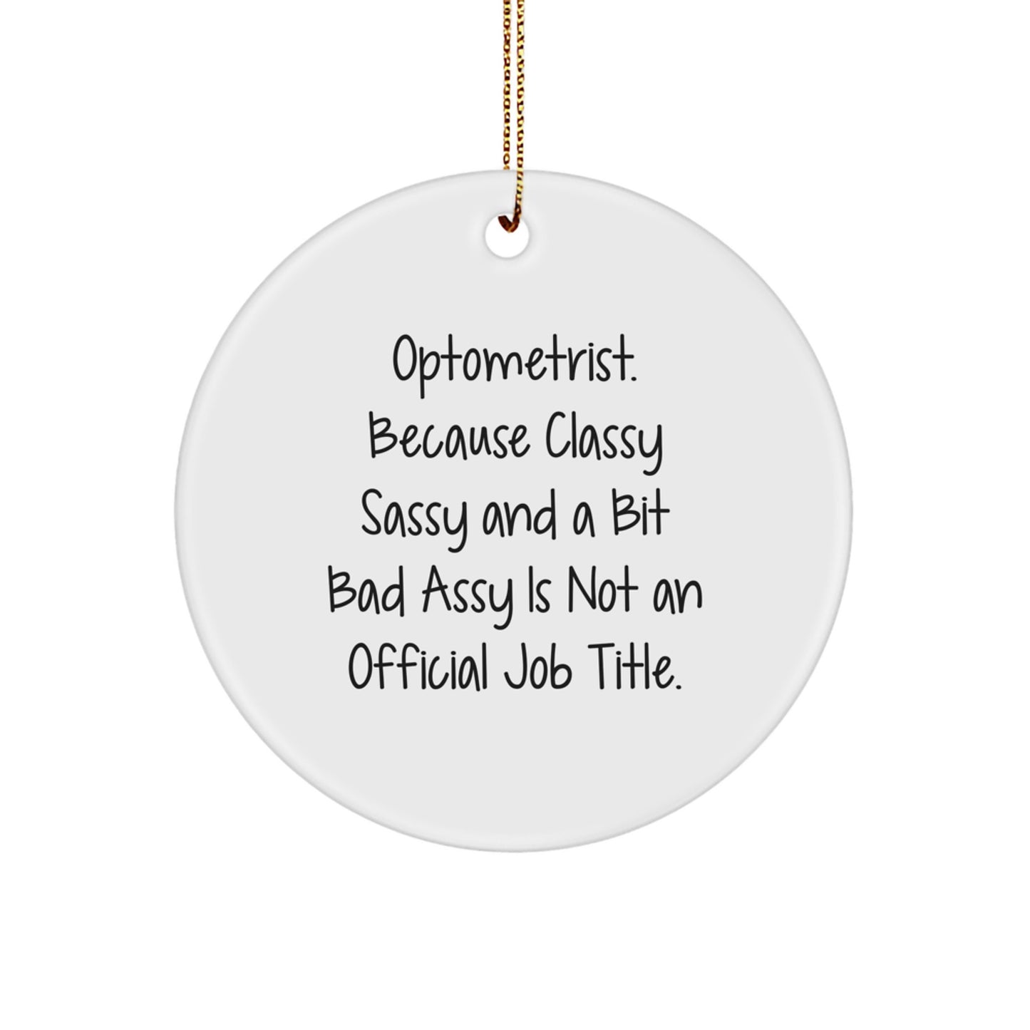 Classy Sassy Optometrist Gifts, Funny Quote Circle Ornament for Christmas, Gifts from Friends, Optometrist for Men, Women, Family<br>Celebrate the Season with a Unique Circle Ornament for Optometrist - Image 1