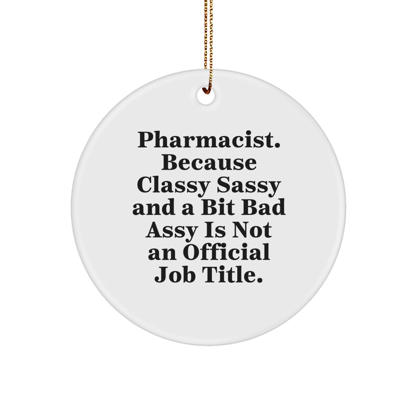 Funny Pharmacist Gifts for Men, Women, Coworkers, Family - 'Pharmacist. Because Classy Sassy And A Bit Fearlessy Is Not An Official Job Title.' Circle Ornament, Christmas Unique Gifts from Friends - Image 1