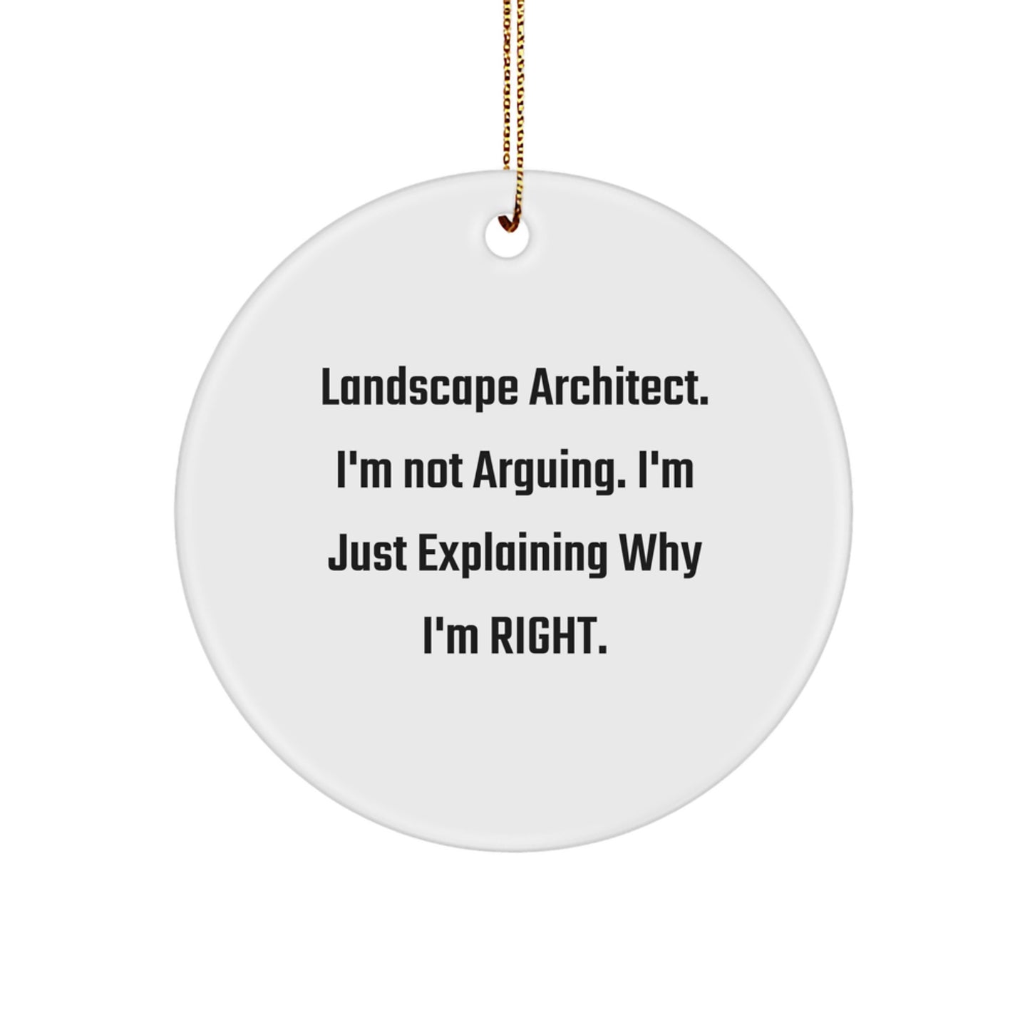 Landscape Architect Gifts for Men, Funny Circle Ornament from Friends, 'I'm Not Arguing, I'm Just Explaining Why I'm Right' - Christmas Unique Gifts - Image 1