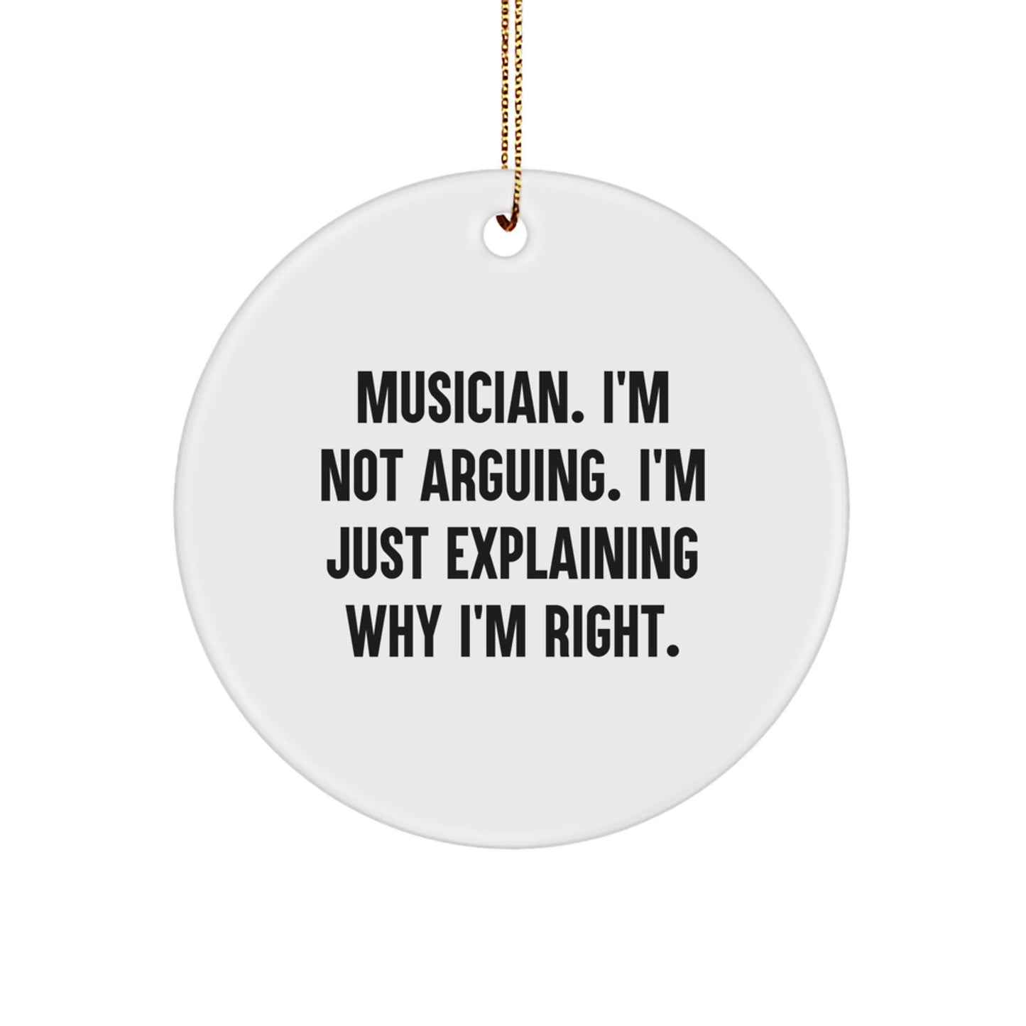 Funny Musician Gifts for Christmas - 'I'm Not Arguing. I'm Just Explaining Why I'm Right.' Circle Ornament from Friends, Family, or Coworkers - Image 1