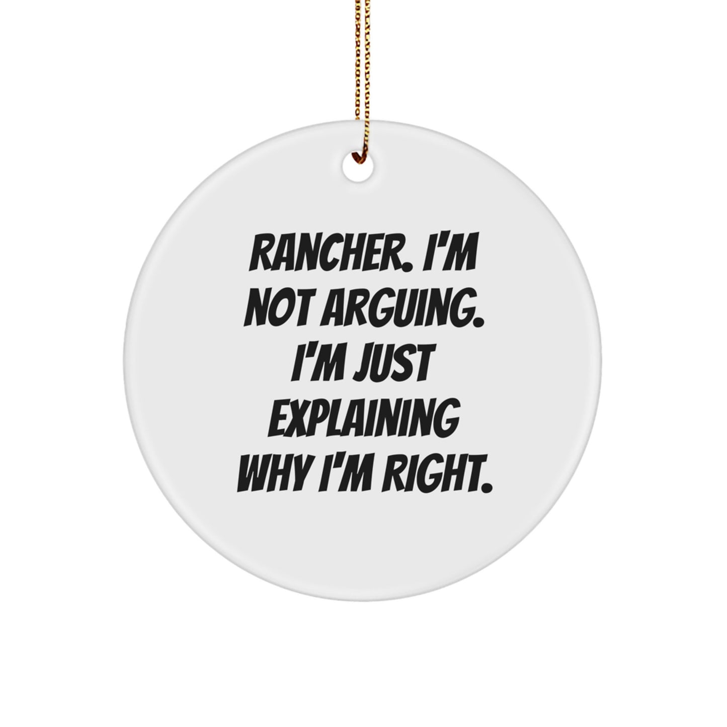 Rancher Christmas Circle Ornament, Funny Gift from Friends to Men, 'I'm Not Arguing', White, 2.75″ Tall, 0.5 oz, Durable MDF, High-Gloss Finish, Sublimation Printed, Ships with Gold Cord - Image 1