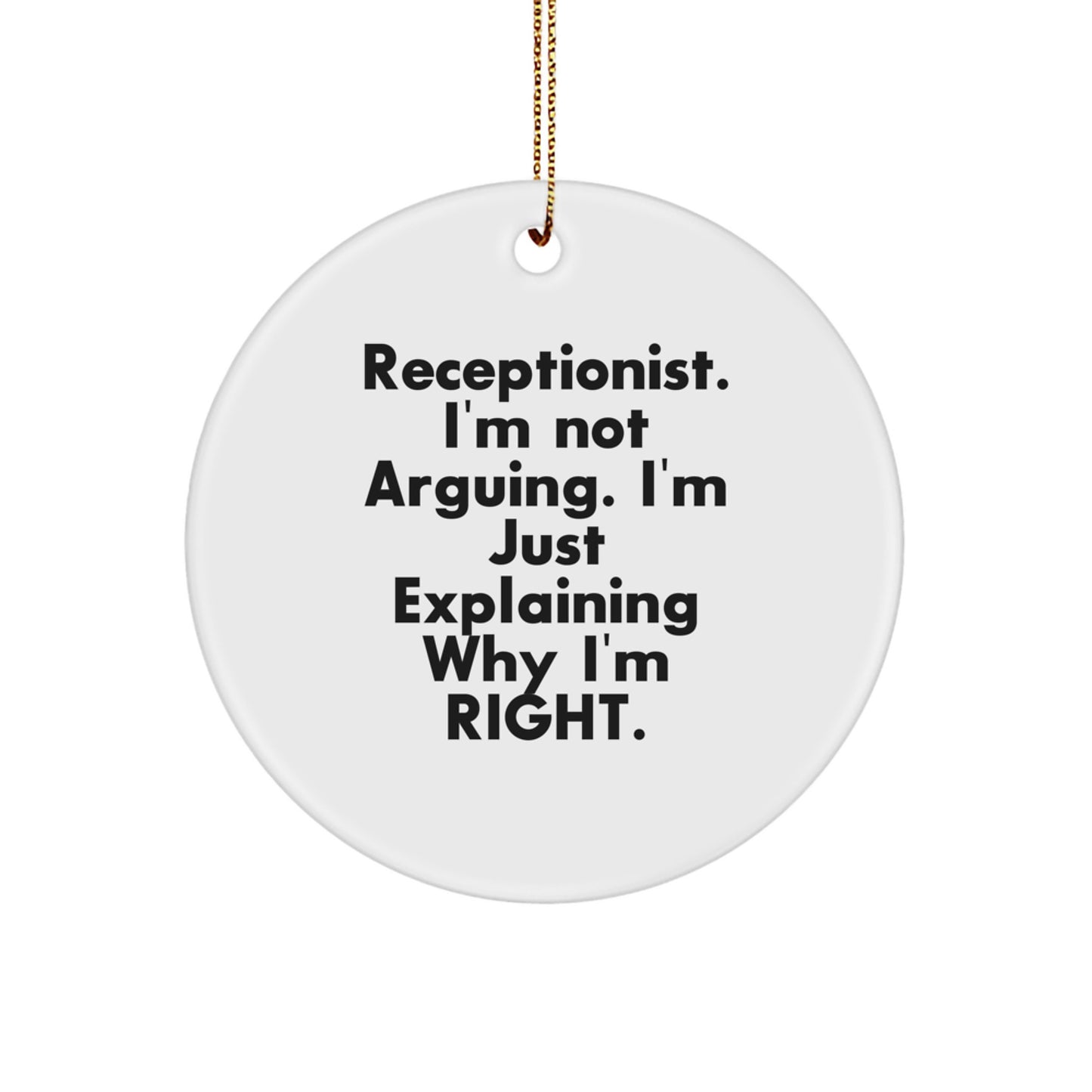 Funny Receptionist Gifts, Christmas Unique Circle Ornaments for Receptionist, Gifts from Coworkers, Friends, Family - 'I'm Not Arguing, I'm Just Explaining Why I'm Right' - Image 1