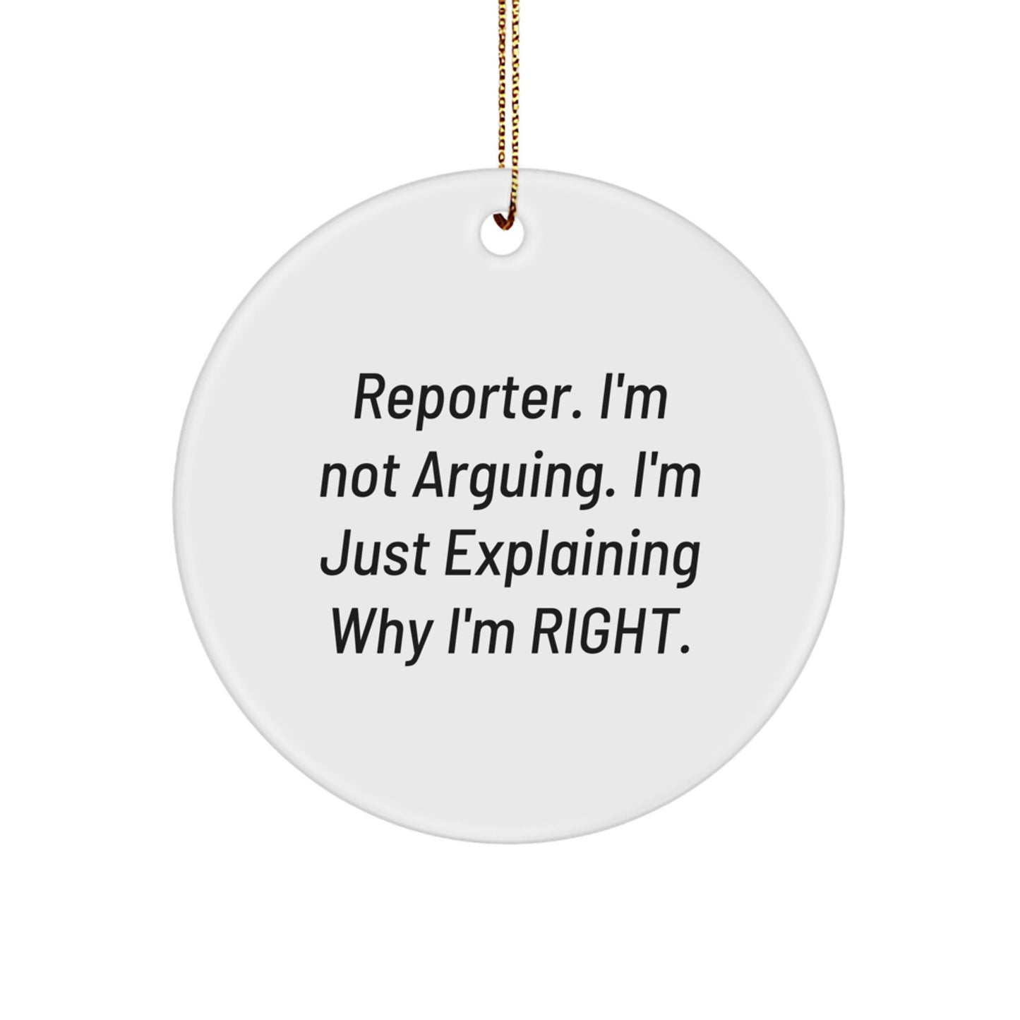 Funny Reporter Gifts, Circle Ornament, Explaining Why I'm Right, Christmas Unique Ideas for Reporter Friends - Image 1