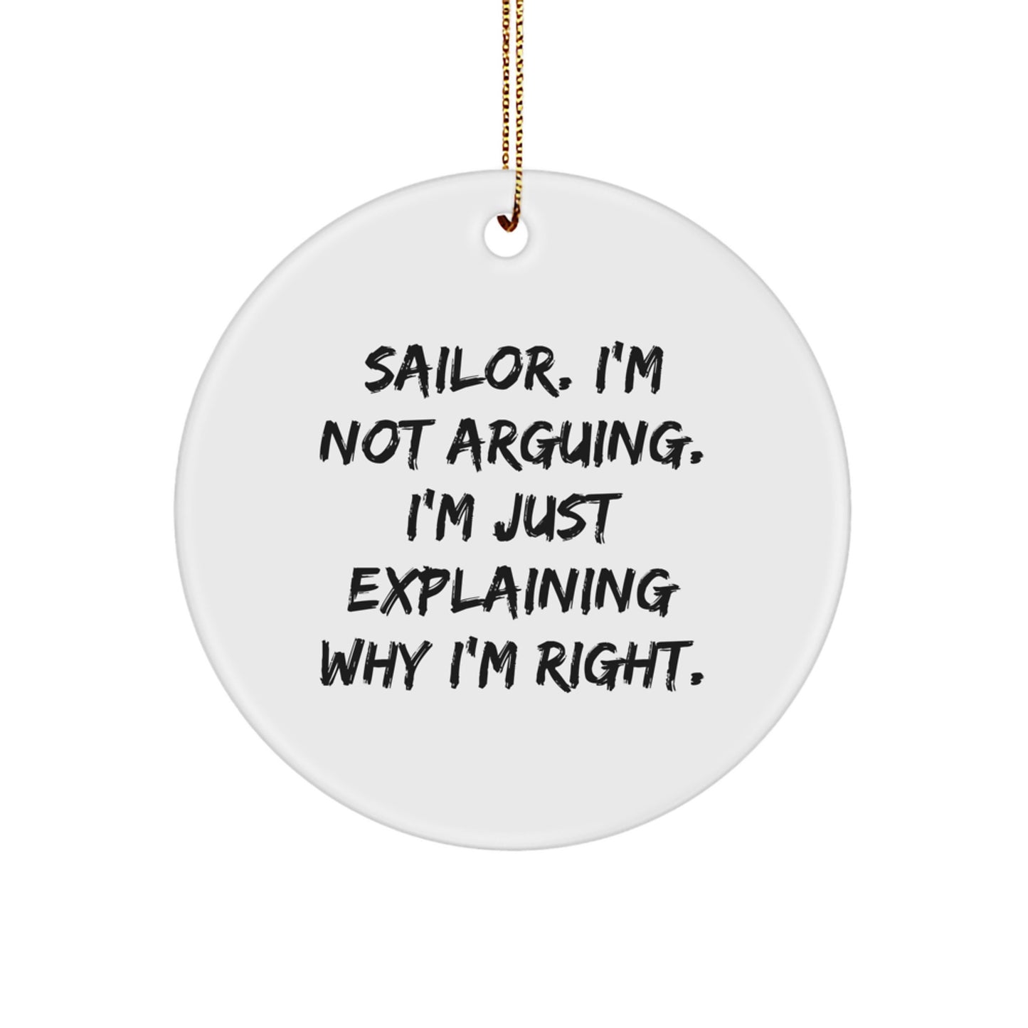 Funny Sailor Gifts from Men to Men - Sailor Christmas Unique Circle Ornament, 'I'm Not Arguing. I'm Just Explaining Why I'm Right.' Quote - Image 1