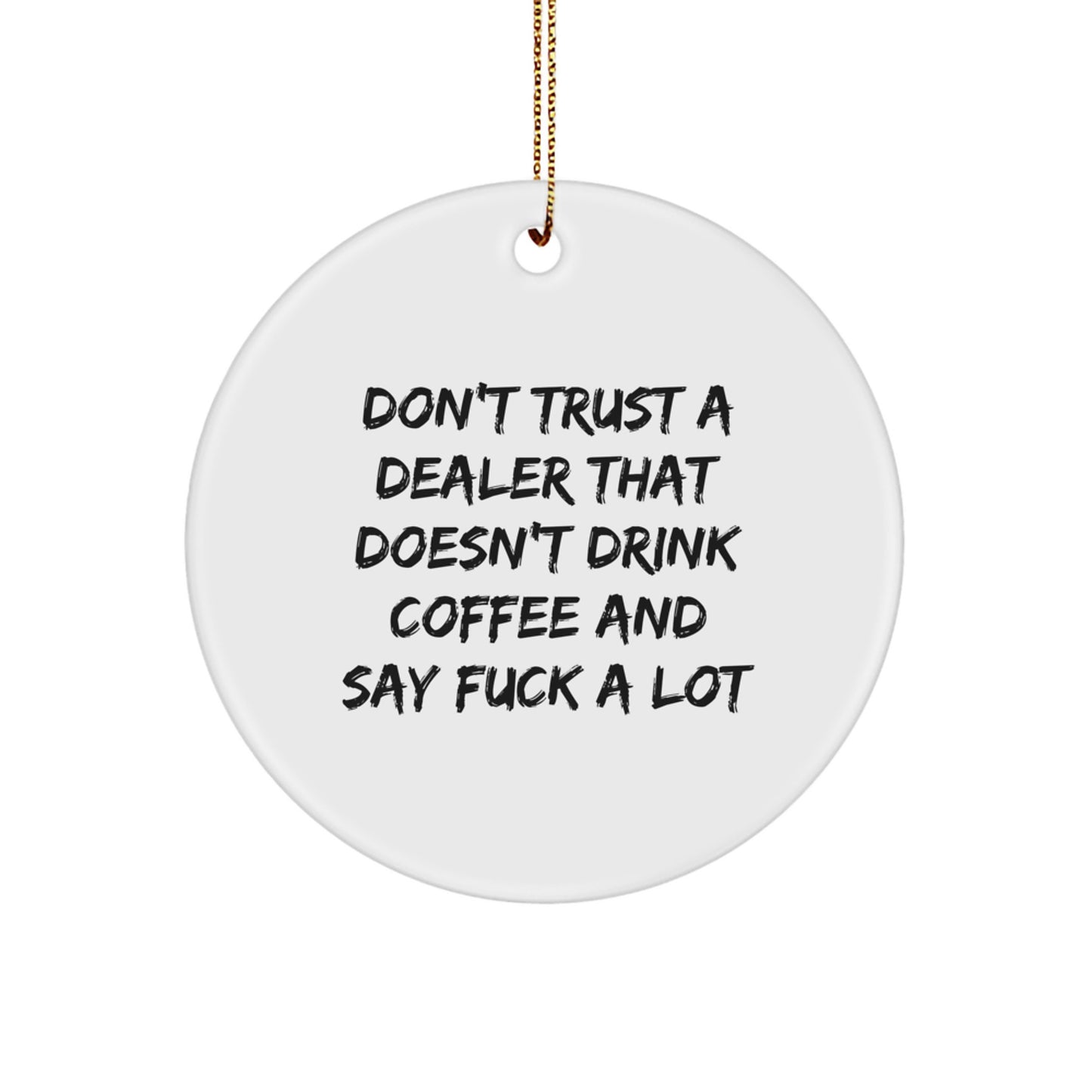 Funny Dealer Gifts from Men to Dealer Friends for Christmas - 'Don't Trust A Dealer That Doesn't Drink Coffee And Say F--k A Lot' Circle Ornament - Image 1